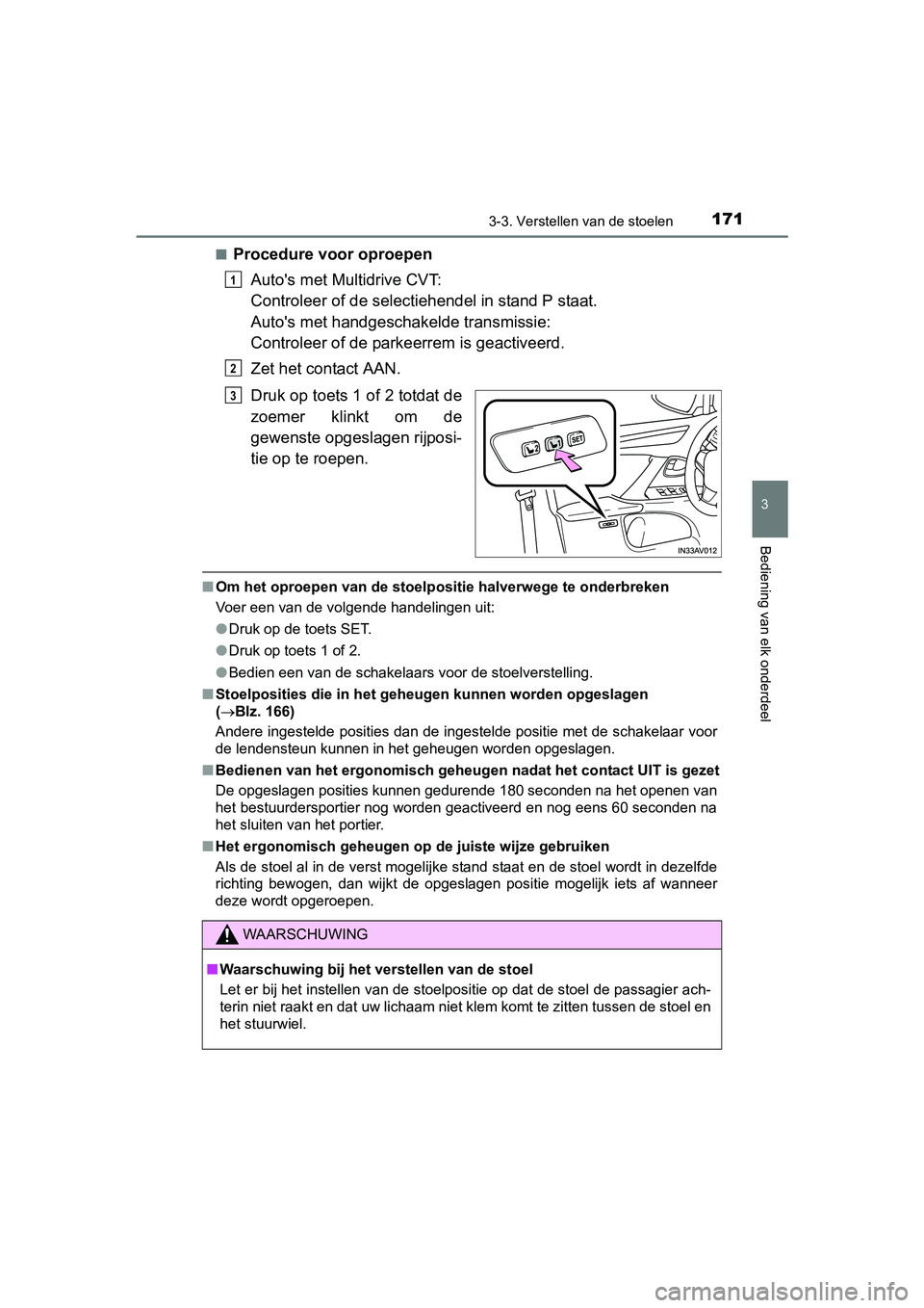 TOYOTA AVENSIS 2016 Instructieboekje (in Dutch) 1713-3. Verstellen van de stoelen
3
Bediening van elk onderdeel
AVENSIS_OM_OM20C20E_(EE)■
Procedure voor oproepen
Autos met Multidrive CVT:
Controleer of de selectiehendel in stand P staat.
Autos TOYOTA AVENSIS 2016 Instructieboekje (in Dutch) 1713-3. Verstellen van de stoelen
3
Bediening van elk onderdeel
AVENSIS_OM_OM20C20E_(EE)■
Procedure voor oproepen
Autos met Multidrive CVT:
Controleer of de selectiehendel in stand P staat.
Autos