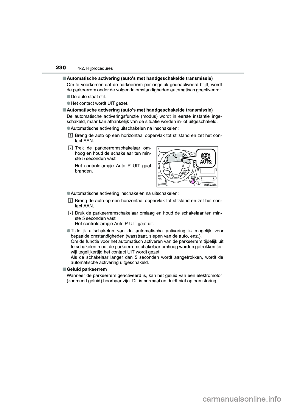 TOYOTA AVENSIS 2016 Instructieboekje (in Dutch) 2304-2. Rijprocedures
AVENSIS_OM_OM20C20E_(EE)■
Automatische activering (autos met handgeschakelde transmissie)
Om te voorkomen dat de parkeerrem per ongeluk gedeactiveerd blijft, wordt
de parkeer TOYOTA AVENSIS 2016 Instructieboekje (in Dutch) 2304-2. Rijprocedures
AVENSIS_OM_OM20C20E_(EE)■
Automatische activering (autos met handgeschakelde transmissie)
Om te voorkomen dat de parkeerrem per ongeluk gedeactiveerd blijft, wordt
de parkeer