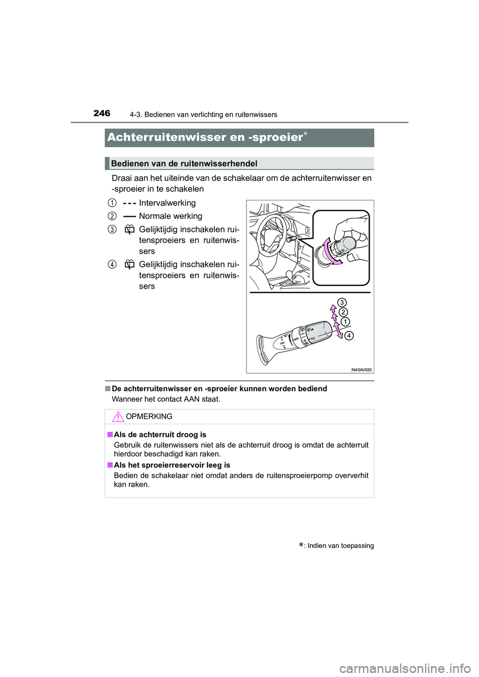 TOYOTA AVENSIS 2016  Instructieboekje (in Dutch) 2464-3. Bedienen van verlichting en ruitenwissers
AVENSIS_OM_OM20C20E_(EE)
Achterruitenwisser en -sproeier
Draai aan het uiteinde van de schakelaar om de achterruitenwisser en
-sproeier in te schak