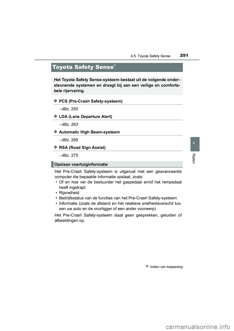 TOYOTA AVENSIS 2016  Instructieboekje (in Dutch) 251
4
4-5. Toyota Safety Sense
Rijden
AVENSIS_OM_OM20C20E_(EE)
Toyota Safety Sense
◆PCS (Pre-Crash Safety-systeem)
Blz. 255
◆LDA (Lane Departure Alert)
Blz. 263
◆Automatic High Beam-sys