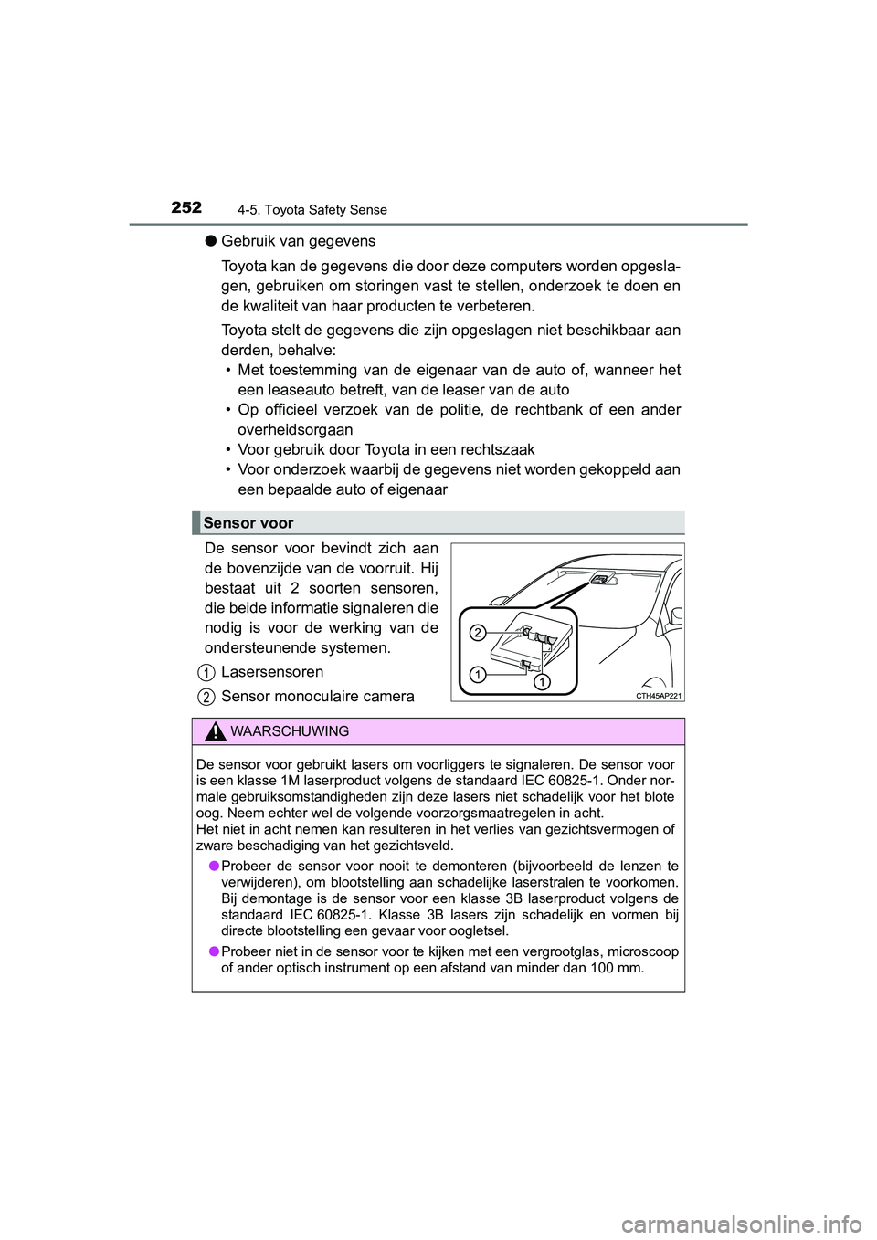 TOYOTA AVENSIS 2016  Instructieboekje (in Dutch) 2524-5. Toyota Safety Sense
AVENSIS_OM_OM20C20E_(EE)
●Gebruik van gegevens
Toyota kan de gegevens die door  deze computers worden opgesla-
gen, gebruiken om storingen vast te stellen, onderzoek te d