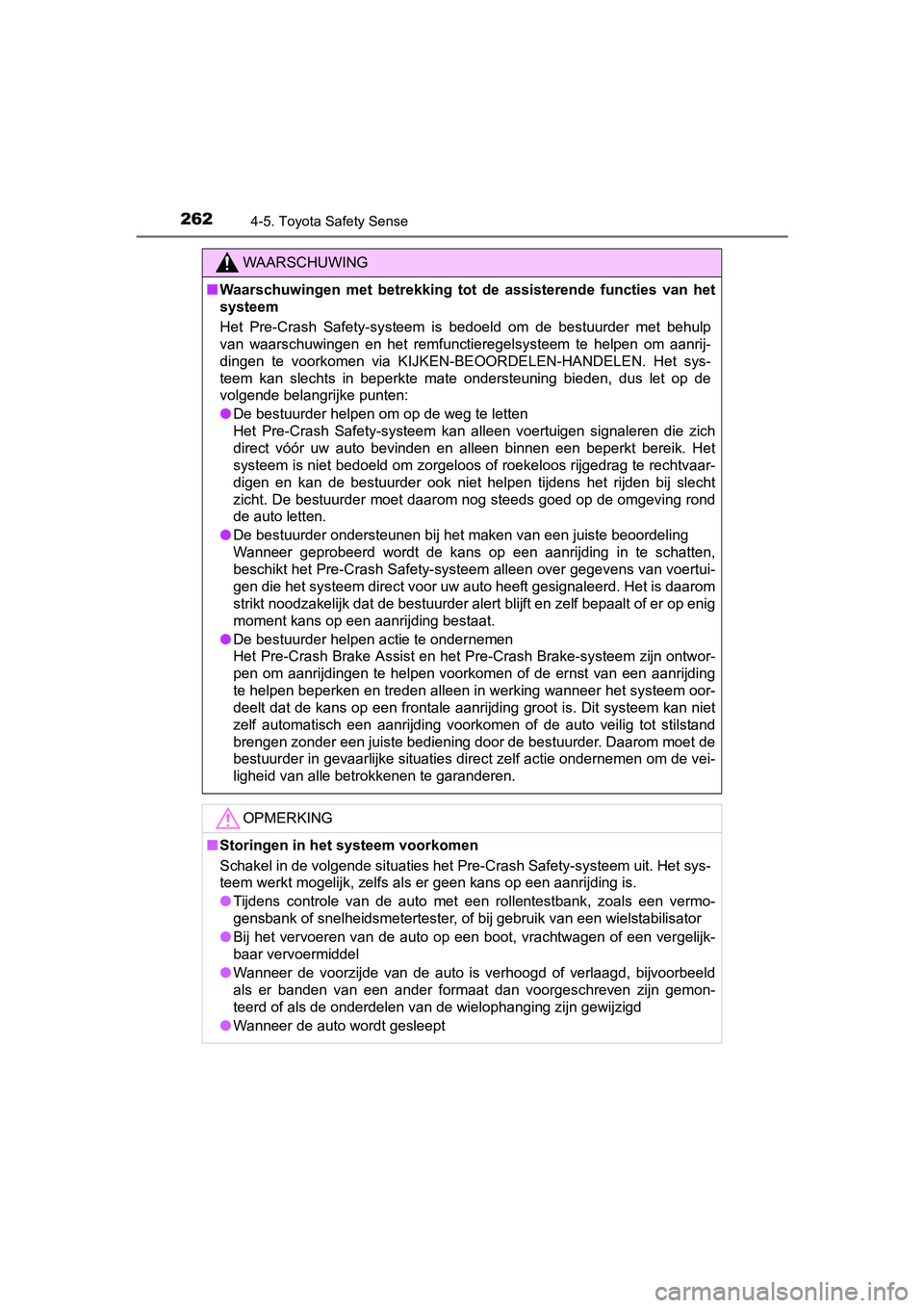 TOYOTA AVENSIS 2016  Instructieboekje (in Dutch) 2624-5. Toyota Safety Sense
AVENSIS_OM_OM20C20E_(EE)
WAARSCHUWING
■Waarschuwingen met betrekking tot  de assisterende functies van het
systeem
Het Pre-Crash Safety-systeem is  bedoeld om de bestuurd