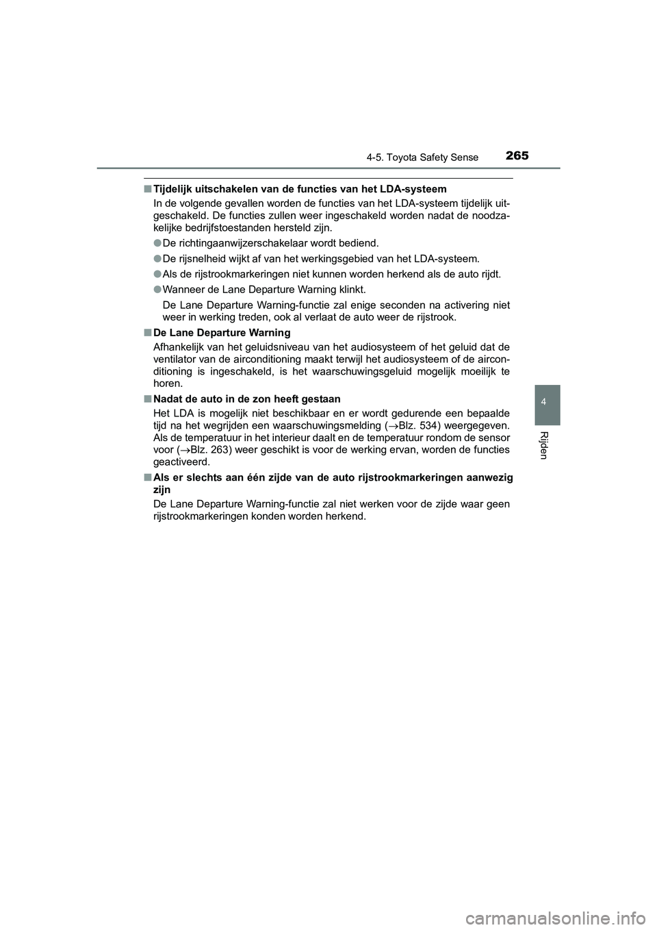 TOYOTA AVENSIS 2016  Instructieboekje (in Dutch) 2654-5. Toyota Safety Sense
4
Rijden
AVENSIS_OM_OM20C20E_(EE)
■Tijdelijk uitschakelen van de functies van het LDA-systeem
In de volgende gevallen worden de functies van het LDA-systeem tijdelijk uit