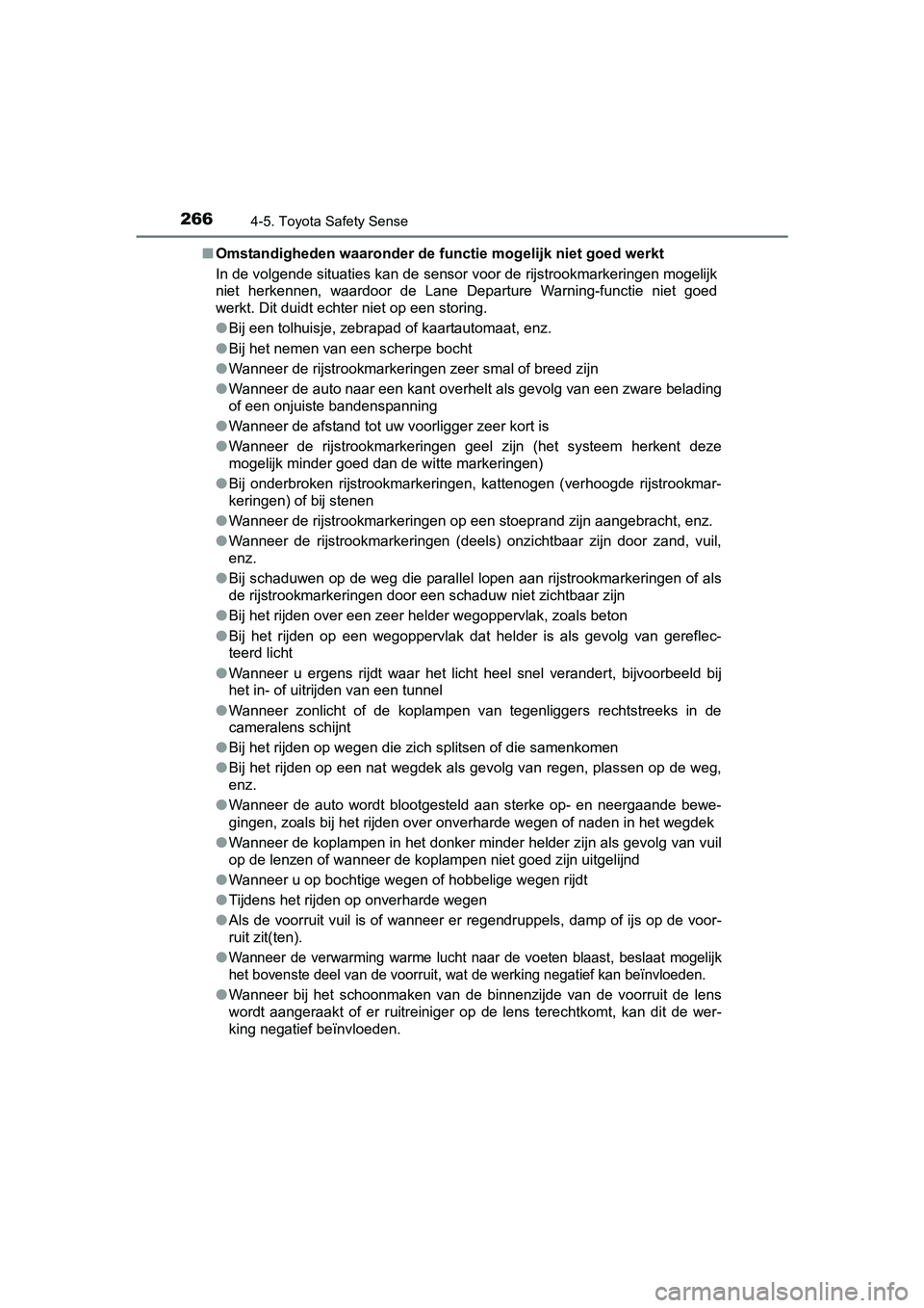 TOYOTA AVENSIS 2016  Instructieboekje (in Dutch) 2664-5. Toyota Safety Sense
AVENSIS_OM_OM20C20E_(EE)■
Omstandigheden waaronder de functie mogelijk niet goed werkt
In de volgende situaties kan de sensor voor de rijstrookmarkeringen mogelijk
niet h