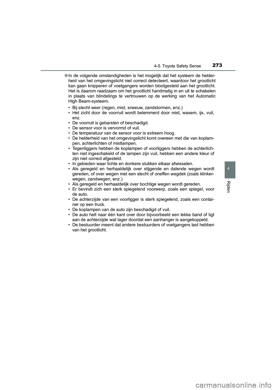 TOYOTA AVENSIS 2016  Instructieboekje (in Dutch) 2734-5. Toyota Safety Sense
4
Rijden
AVENSIS_OM_OM20C20E_(EE)●
In de volgende omstandigheden is het mogelijk dat het systeem de helder-
heid van het omgevingslicht niet corr ect detecteert, waardoor