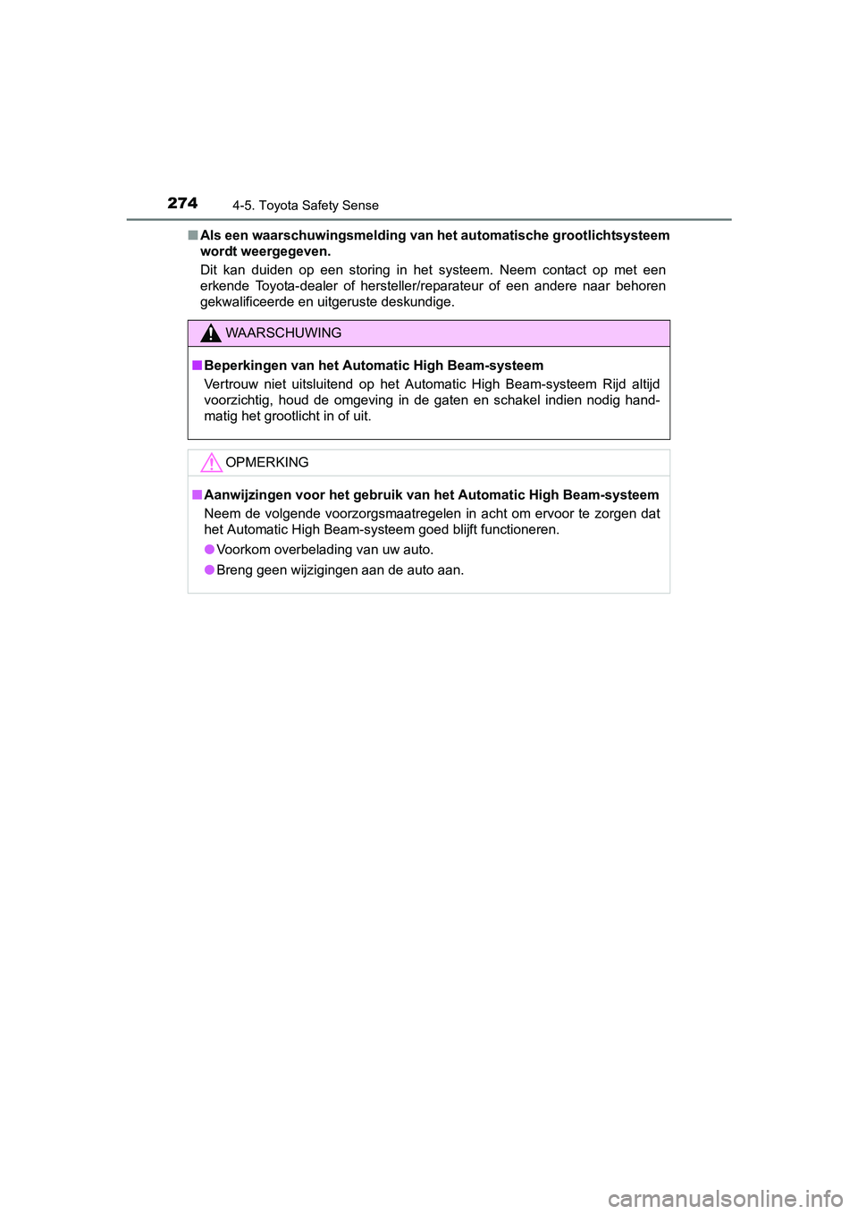 TOYOTA AVENSIS 2016  Instructieboekje (in Dutch) 2744-5. Toyota Safety Sense
AVENSIS_OM_OM20C20E_(EE)■
Als een waarschuwingsmelding van  het automatische grootlichtsysteem
wordt weergegeven.
Dit kan duiden op een storing in het systeem. Neem conta