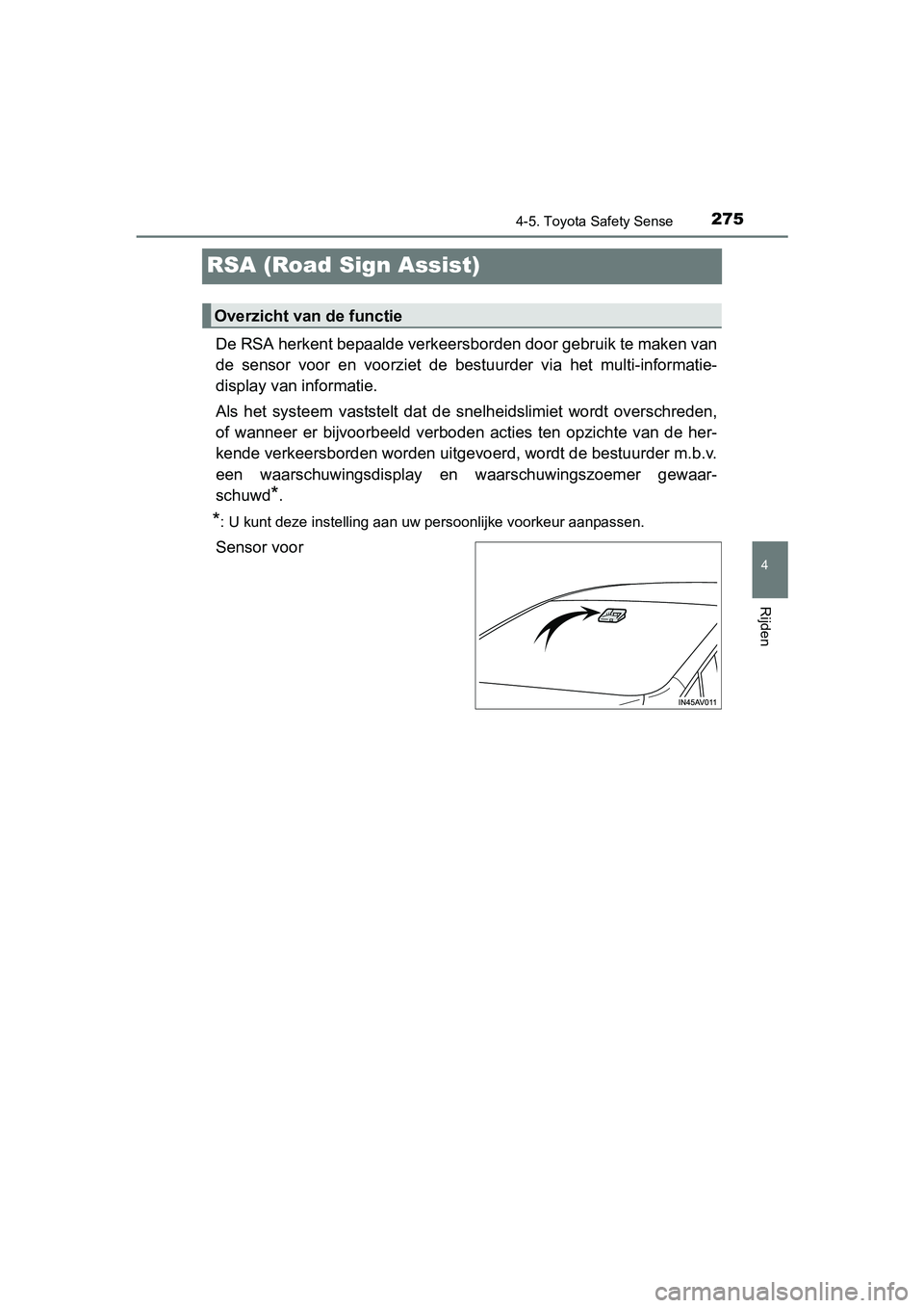 TOYOTA AVENSIS 2016  Instructieboekje (in Dutch) 275
4
4-5. Toyota Safety Sense
Rijden
AVENSIS_OM_OM20C20E_(EE)
RSA (Road Sign Assist)
De RSA herkent bepaalde verkeersborden door gebruik te maken van
de sensor voor en voorziet de bestuurder via het 