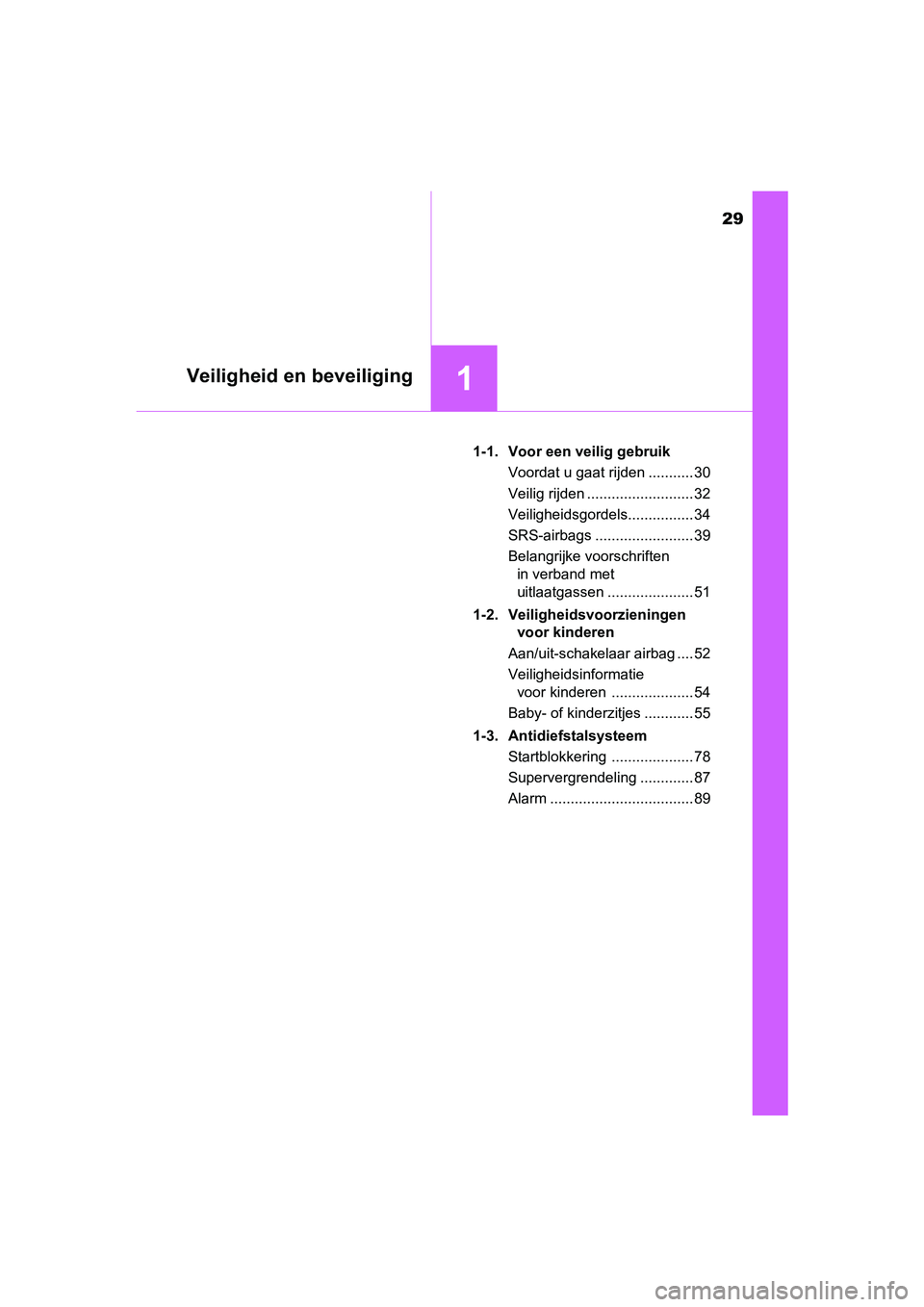 TOYOTA AVENSIS 2016  Instructieboekje (in Dutch) 29
1Veiligheid en beveiliging
AVENSIS_OM_OM20C20E_(EE)1-1. Voor een veilig gebruik
Voordat u gaat rijden ........... 30
Veilig rijden .......................... 32
Veiligheidsgordels................ 3