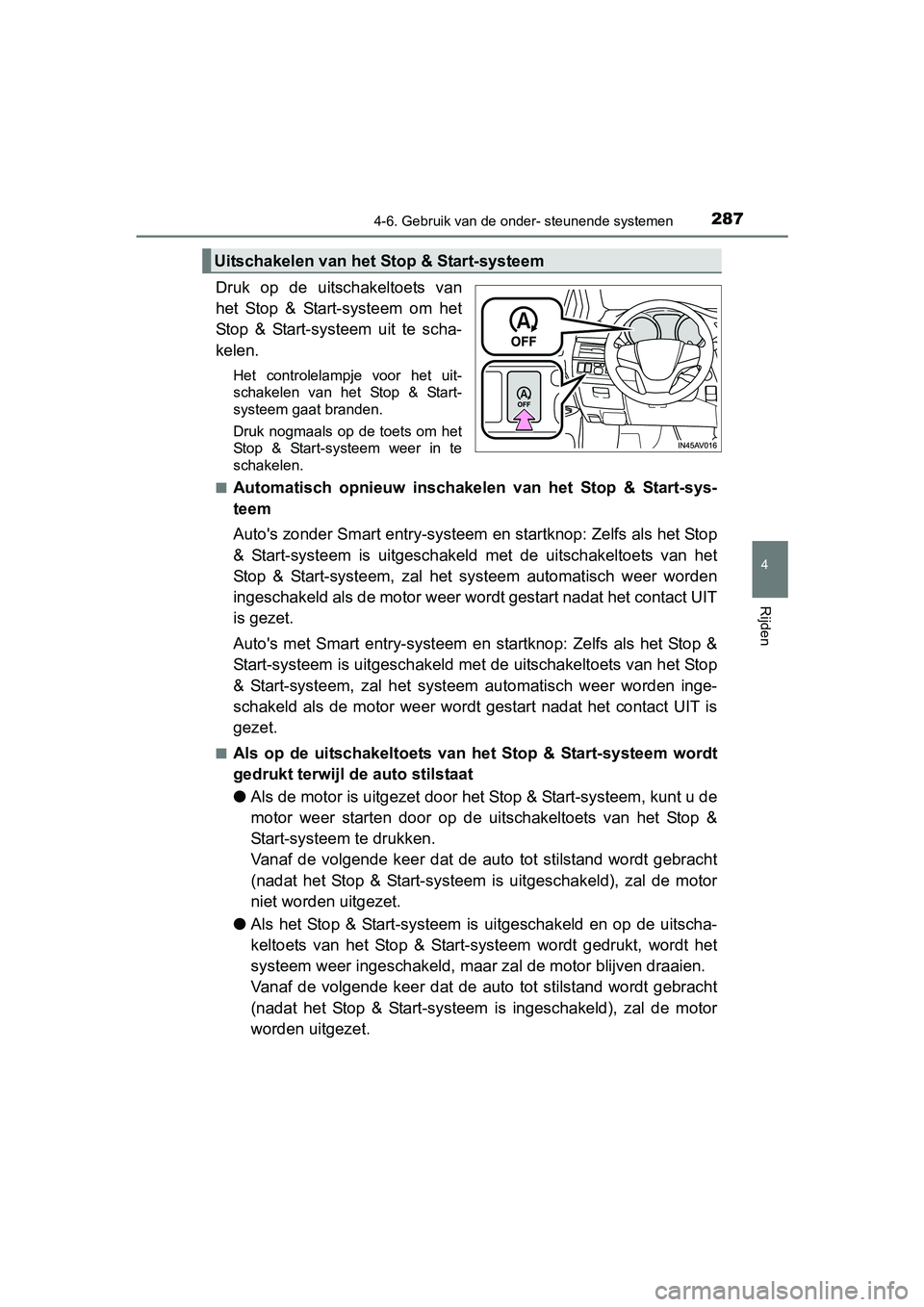 TOYOTA AVENSIS 2016  Instructieboekje (in Dutch) 2874-6. Gebruik van de onder- steunende systemen
4
Rijden
AVENSIS_OM_OM20C20E_(EE)
Druk op de uitschakeltoets van
het Stop & Start-systeem om het
Stop & Start-systeem uit te scha-
kelen.
Het controlel