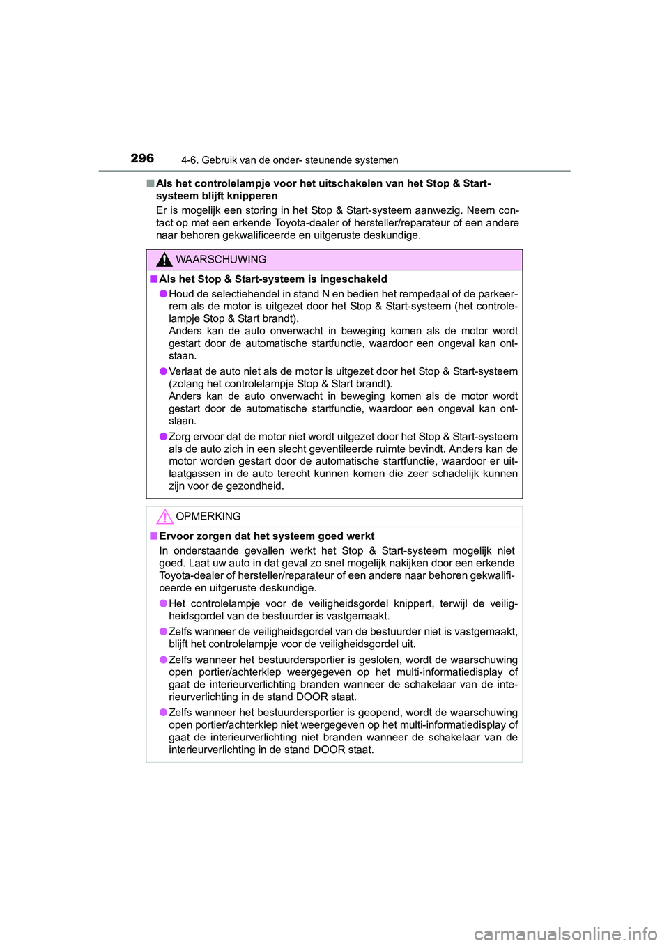 TOYOTA AVENSIS 2016  Instructieboekje (in Dutch) 2964-6. Gebruik van de onder- steunende systemen
AVENSIS_OM_OM20C20E_(EE)■
Als het controlelampje voor het  uitschakelen van het Stop & Start-
systeem blijft knipperen
Er is mogelijk een storing in 