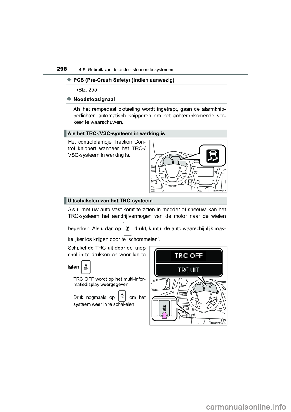 TOYOTA AVENSIS 2016  Instructieboekje (in Dutch) 2984-6. Gebruik van de onder- steunende systemen
AVENSIS_OM_OM20C20E_(EE)
◆PCS (Pre-Crash Safety) (indien aanwezig)
Blz. 255
◆Noodstopsignaal
Als het rempedaal plotseling wordt ingetrapt, gaan 