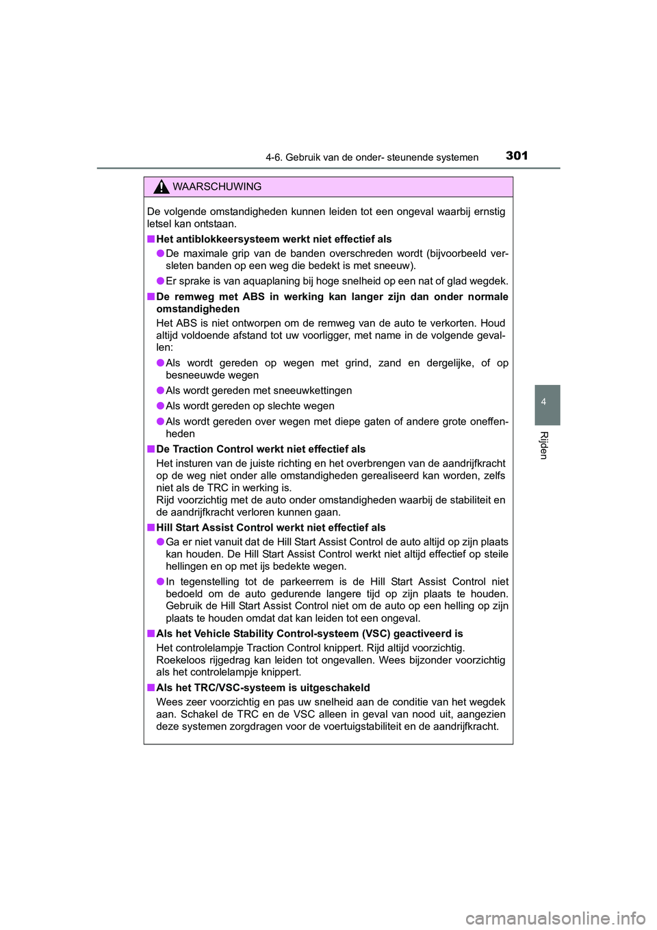 TOYOTA AVENSIS 2016  Instructieboekje (in Dutch) 3014-6. Gebruik van de onder- steunende systemen
4
Rijden
AVENSIS_OM_OM20C20E_(EE)
WAARSCHUWING
De volgende omstandigheden kunnen leiden tot een ongeval waarbij ernstig
letsel kan ontstaan. 
■Het an