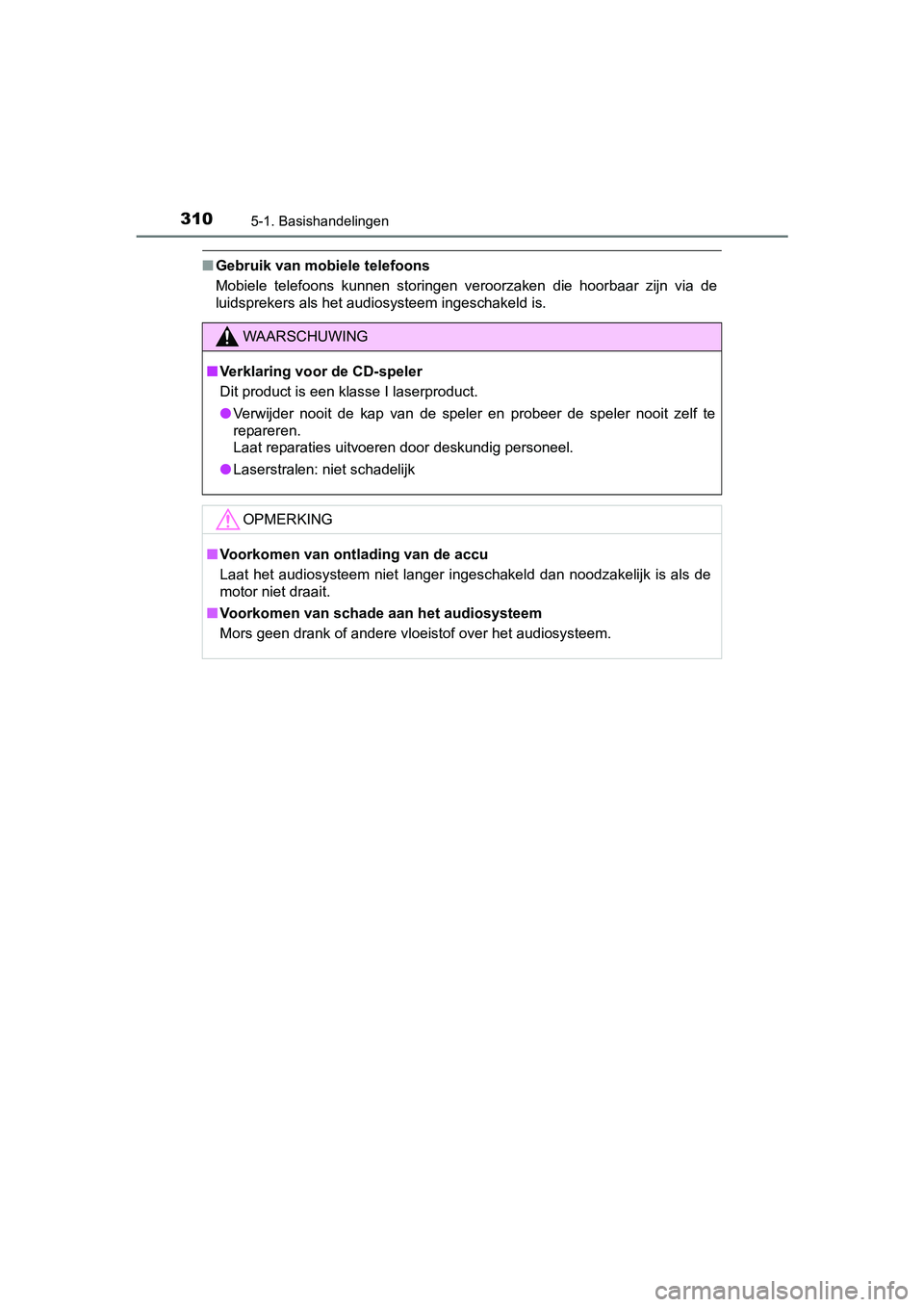 TOYOTA AVENSIS 2016  Instructieboekje (in Dutch) 3105-1. Basishandelingen
AVENSIS_OM_OM20C20E_(EE)
■Gebruik van mobiele telefoons
Mobiele telefoons kunnen storingen veroorzaken die hoorbaar zijn via de
luidsprekers als het audiosysteem ingeschakel
