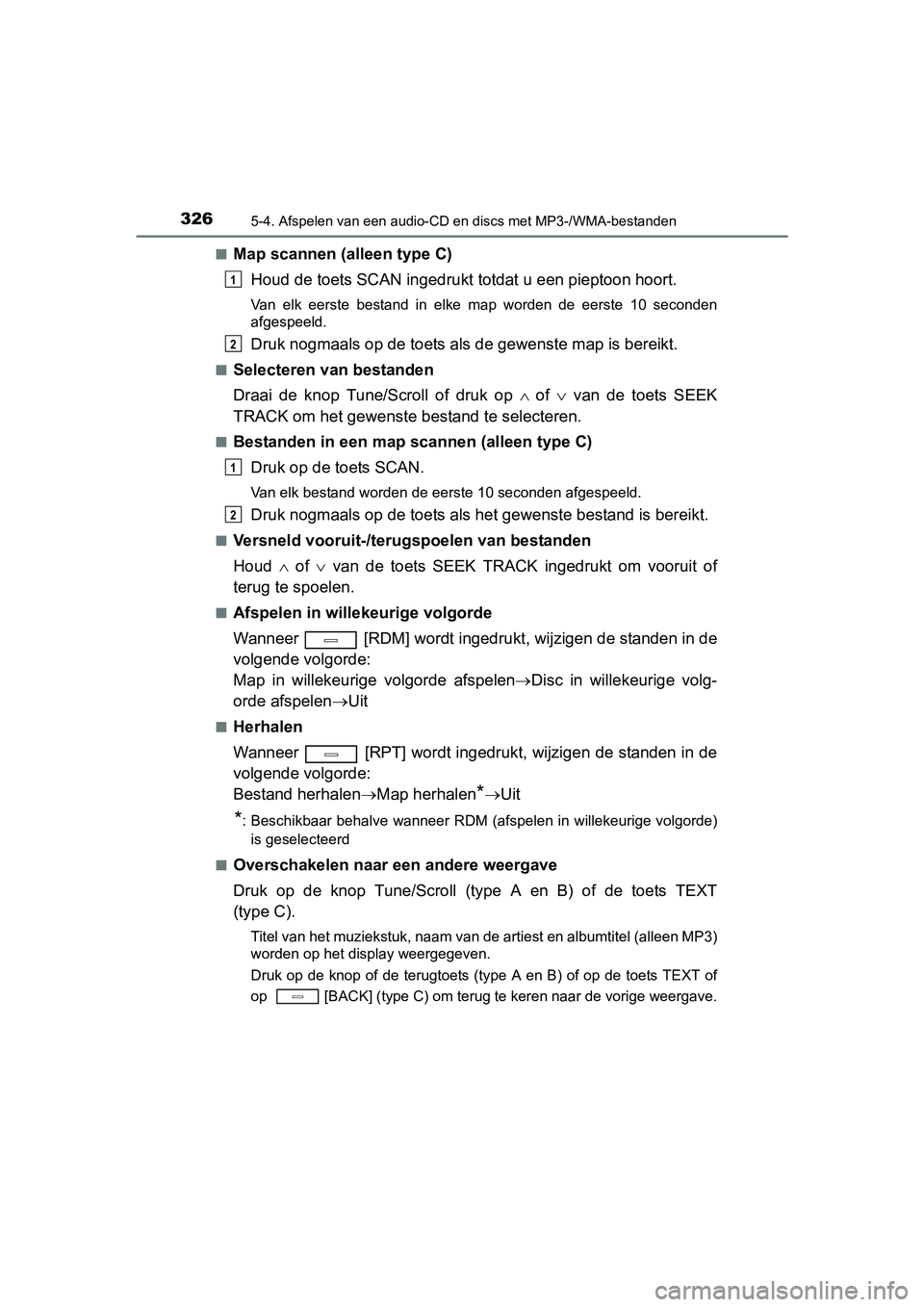 TOYOTA AVENSIS 2016  Instructieboekje (in Dutch) 3265-4. Afspelen van een audio-CD en discs met MP3-/WMA-bestanden
AVENSIS_OM_OM20C20E_(EE)■
Map scannen (alleen type C)
Houd de toets SCAN ingedrukt totdat u een pieptoon hoort.
Van elk eerste besta