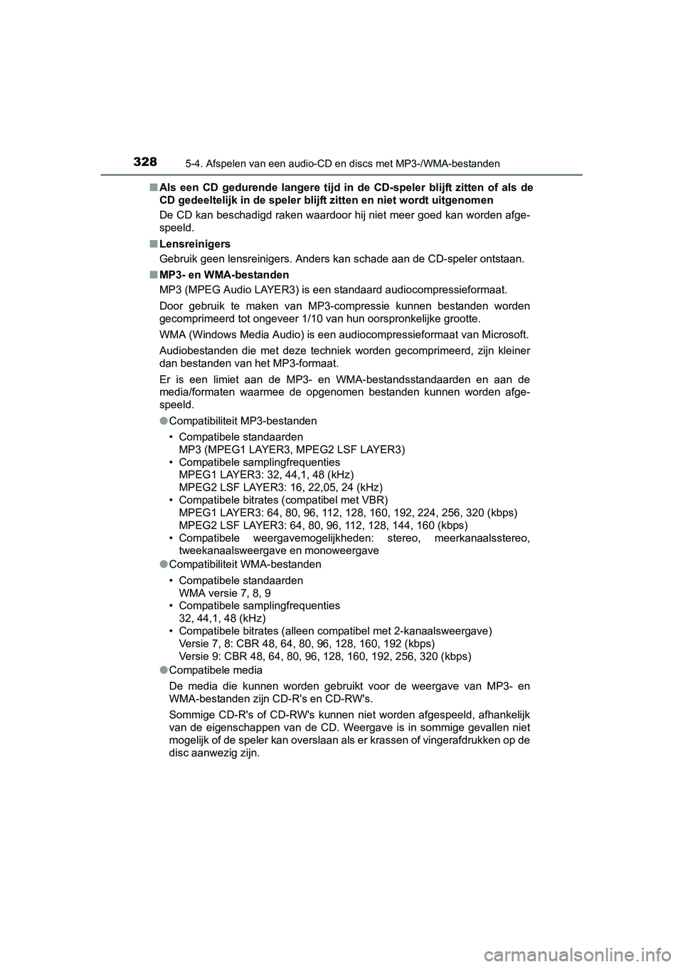 TOYOTA AVENSIS 2016  Instructieboekje (in Dutch) 3285-4. Afspelen van een audio-CD en discs met MP3-/WMA-bestanden
AVENSIS_OM_OM20C20E_(EE)■
Als een CD gedurende langere tijd in de CD-speler blijft zitten of als de
CD gedeeltelijk in de speler bli