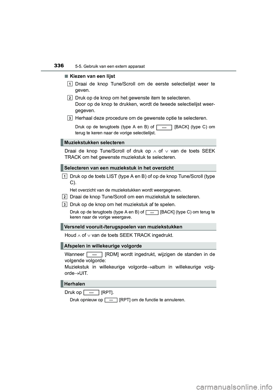 TOYOTA AVENSIS 2016  Instructieboekje (in Dutch) 3365-5. Gebruik van een extern apparaat
AVENSIS_OM_OM20C20E_(EE)■
Kiezen van een lijst
Draai de knop Tune/Scro ll om de eerste selectielijst weer te
geven.
Druk op de knop om het gewenste item te se