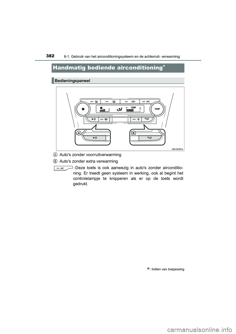 TOYOTA AVENSIS 2016  Instructieboekje (in Dutch) 3826-1. Gebruik van het airconditioningsysteem en de achterruit- verwarming
AVENSIS_OM_OM20C20E_(EE)
Handmatig bediende airconditioning
Autos zonder voorruitverwarming
Autos zonder extra verwarmi