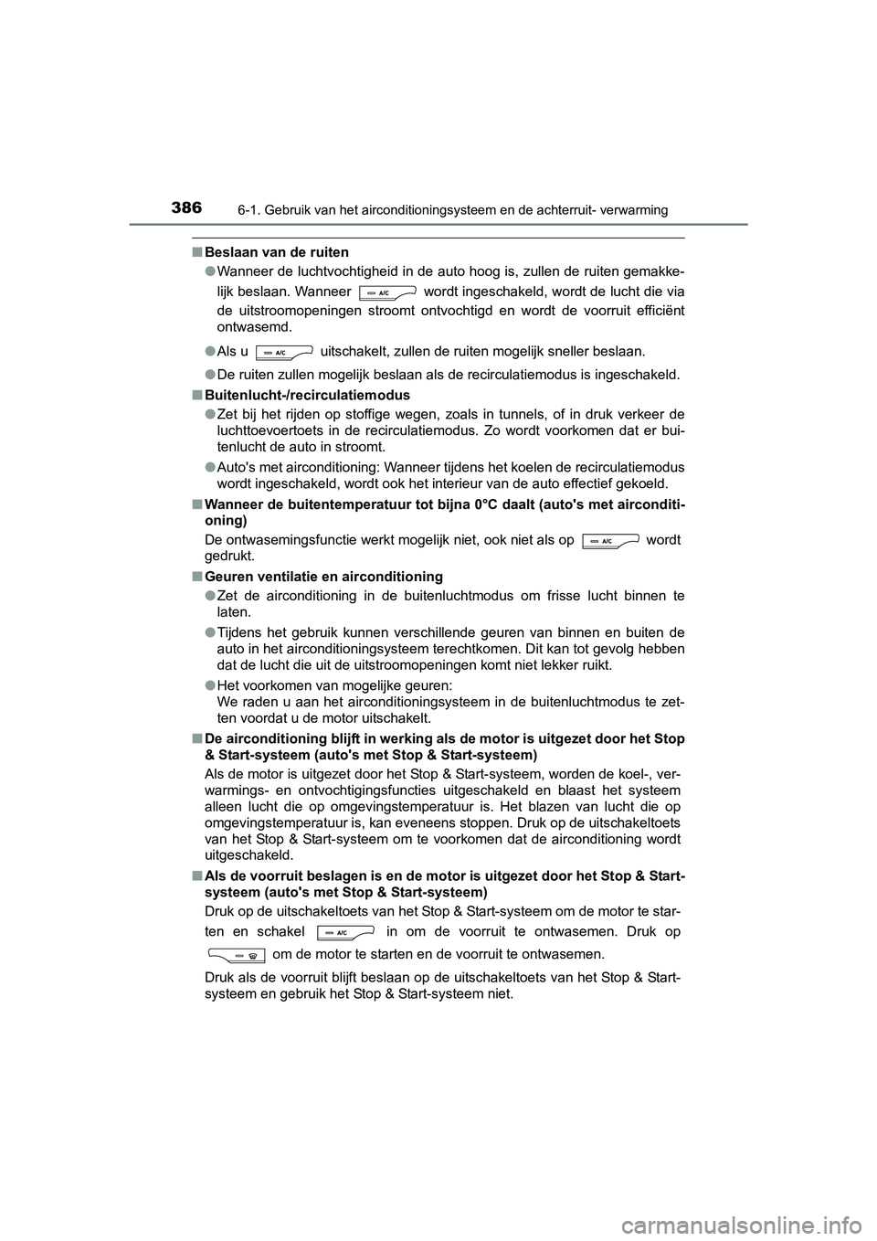 TOYOTA AVENSIS 2016  Instructieboekje (in Dutch) 3866-1. Gebruik van het airconditioningsysteem en de achterruit- verwarming
AVENSIS_OM_OM20C20E_(EE)
■Beslaan van de ruiten
●Wanneer de luchtvochtigheid in de auto hoog is, zullen de ruiten gemakk