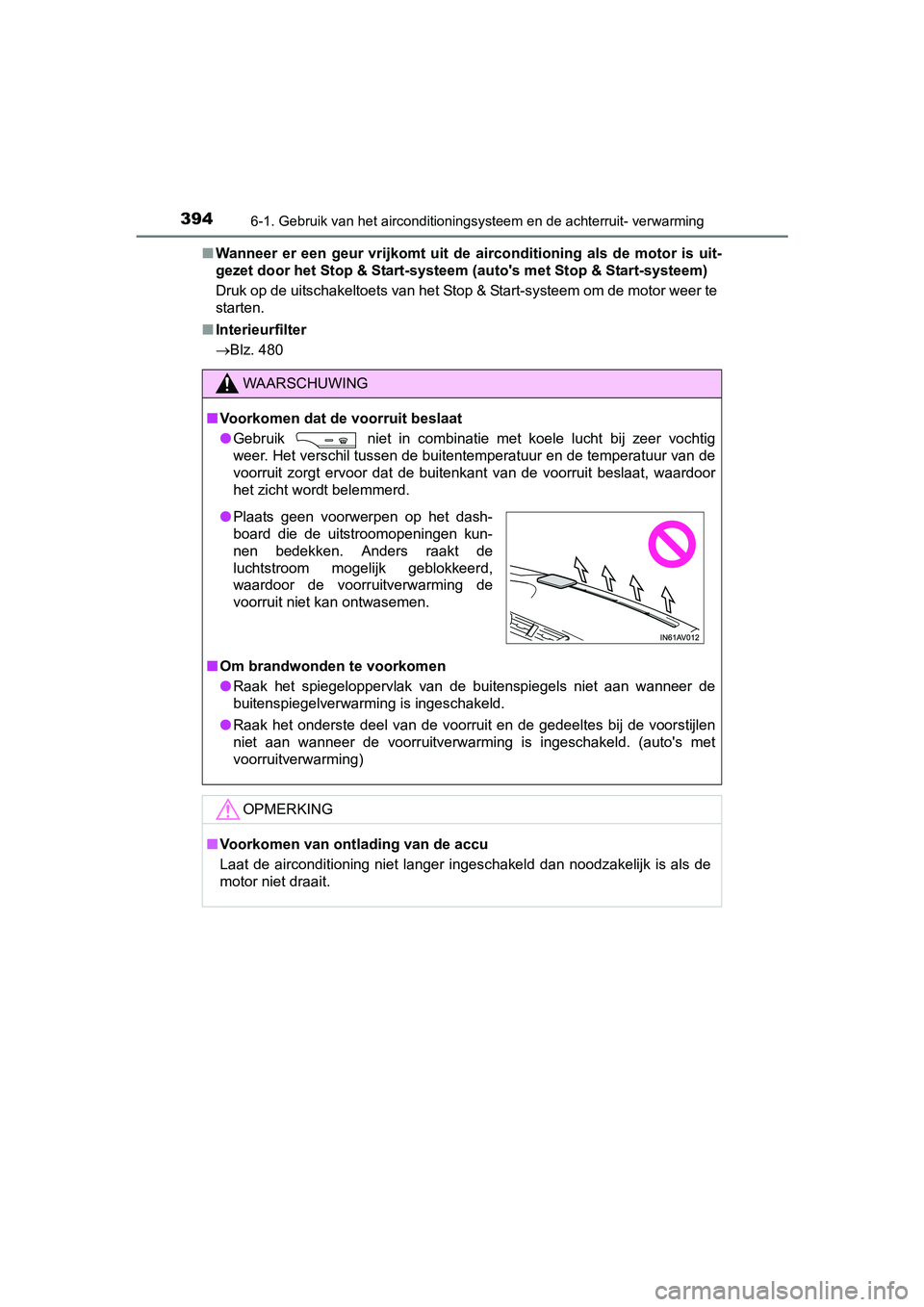 TOYOTA AVENSIS 2016  Instructieboekje (in Dutch) 3946-1. Gebruik van het airconditioningsysteem en de achterruit- verwarming
AVENSIS_OM_OM20C20E_(EE)■
Wanneer er een geur vrijkomt uit de  airconditioning als de motor is uit-
gezet door het Stop & 