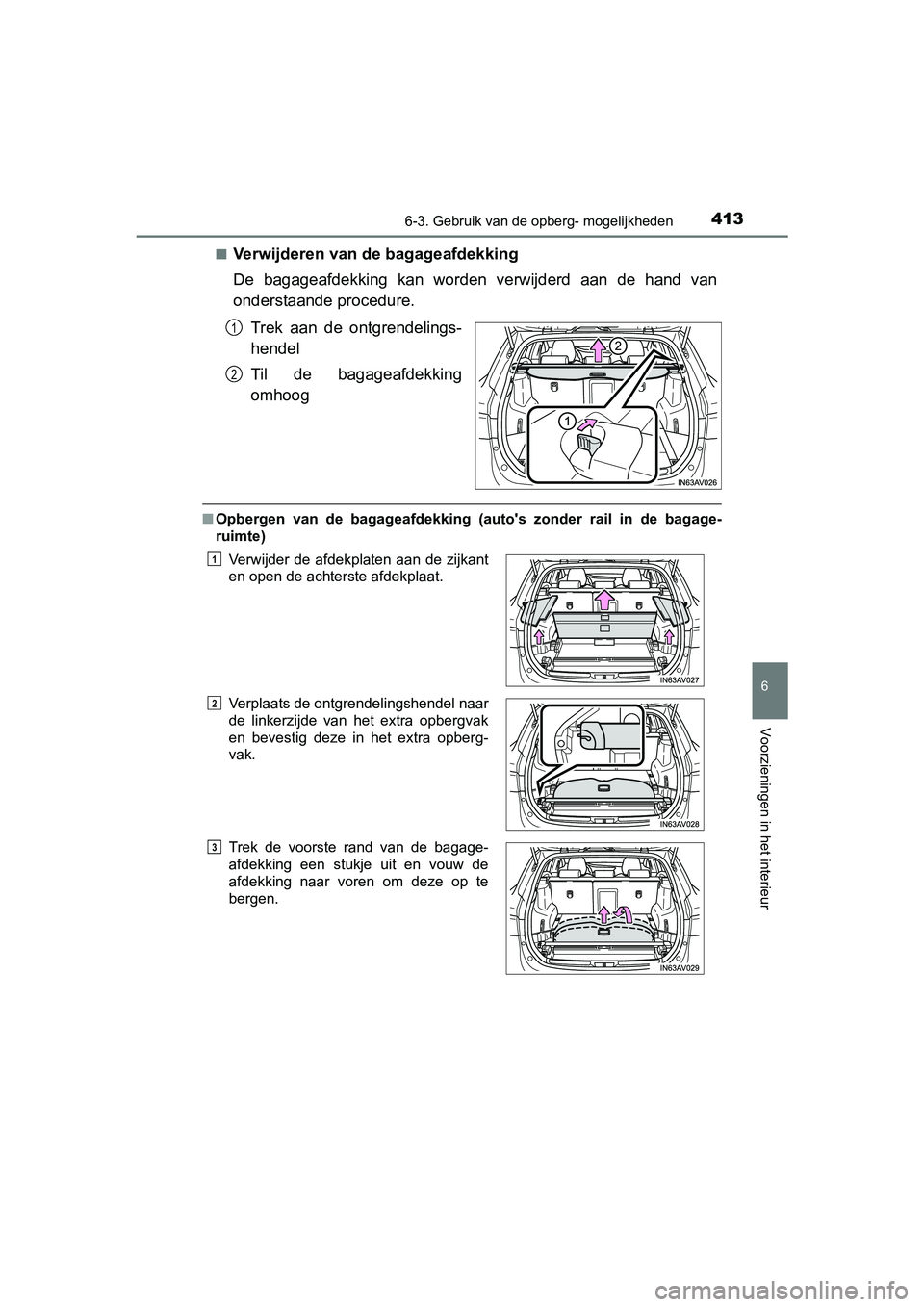 TOYOTA AVENSIS 2016  Instructieboekje (in Dutch) 4136-3. Gebruik van de opberg- mogelijkheden
AVENSIS_OM_OM20C20E_(EE)
6
Voorzieningen in het interieur
■Verwijderen van de bagageafdekking
De bagageafdekking kan worden verwijderd aan de hand van
on