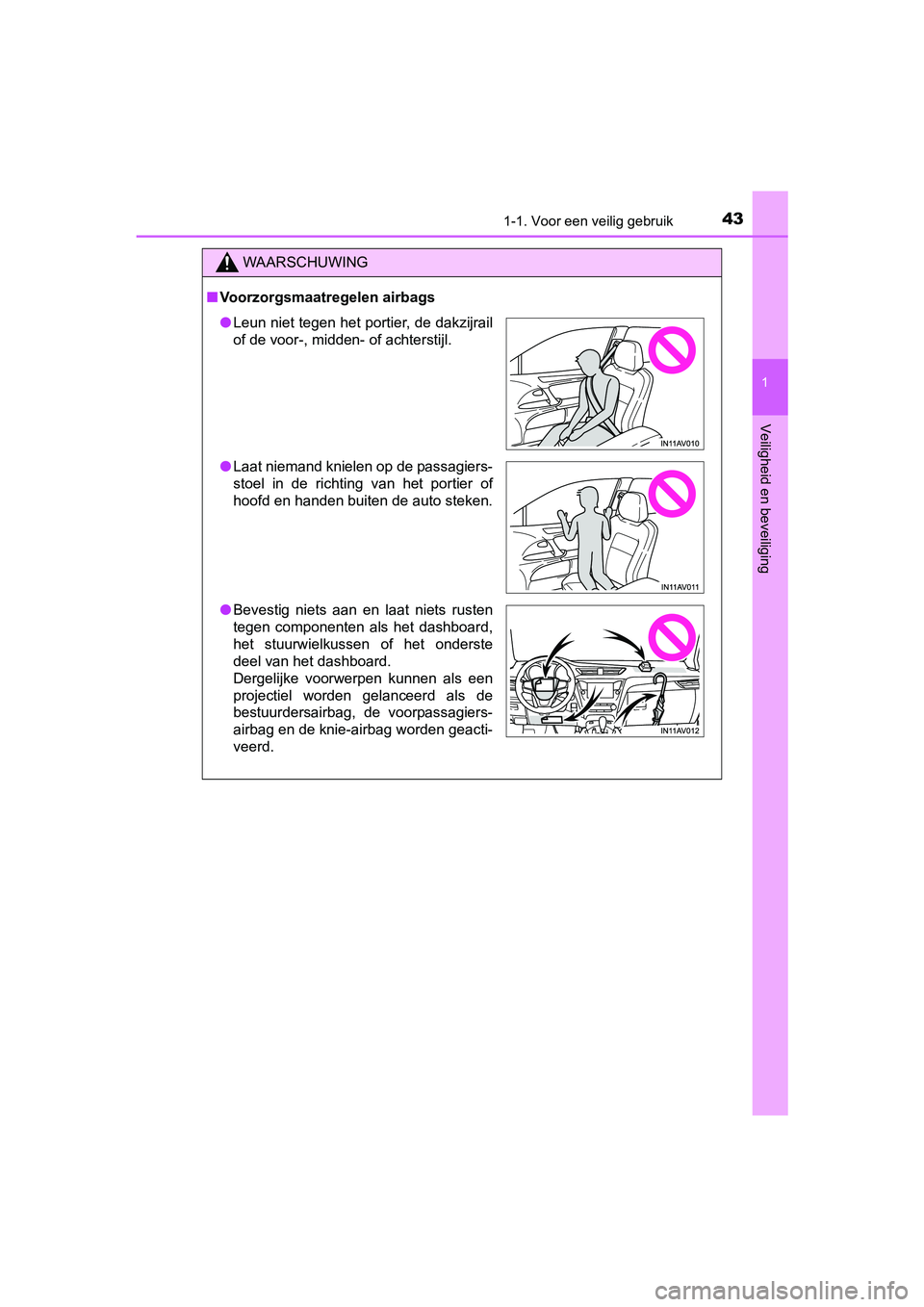 TOYOTA AVENSIS 2016  Instructieboekje (in Dutch) 431-1. Voor een veilig gebruik
1
AVENSIS_OM_OM20C20E_(EE)
Veiligheid en beveiliging
WAARSCHUWING
■Voorzorgsmaatregelen airbags
● Leun niet tegen het portier, de dakzijrail
of de voor-, midden- of 