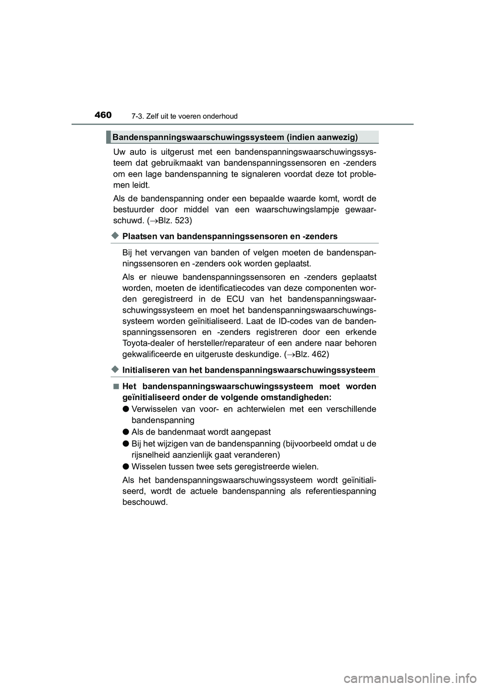 TOYOTA AVENSIS 2016 Instructieboekje (in Dutch) 4607-3. Zelf uit te voeren onderhoud
AVENSIS_OM_OM20C20E_(EE)
Uw auto is uitgerust met een bandenspanningswaarschuwingssys-
teem dat gebruikmaakt van bandenspanningssensoren en -zenders
om een lage ba TOYOTA AVENSIS 2016 Instructieboekje (in Dutch) 4607-3. Zelf uit te voeren onderhoud
AVENSIS_OM_OM20C20E_(EE)
Uw auto is uitgerust met een bandenspanningswaarschuwingssys-
teem dat gebruikmaakt van bandenspanningssensoren en -zenders
om een lage ba