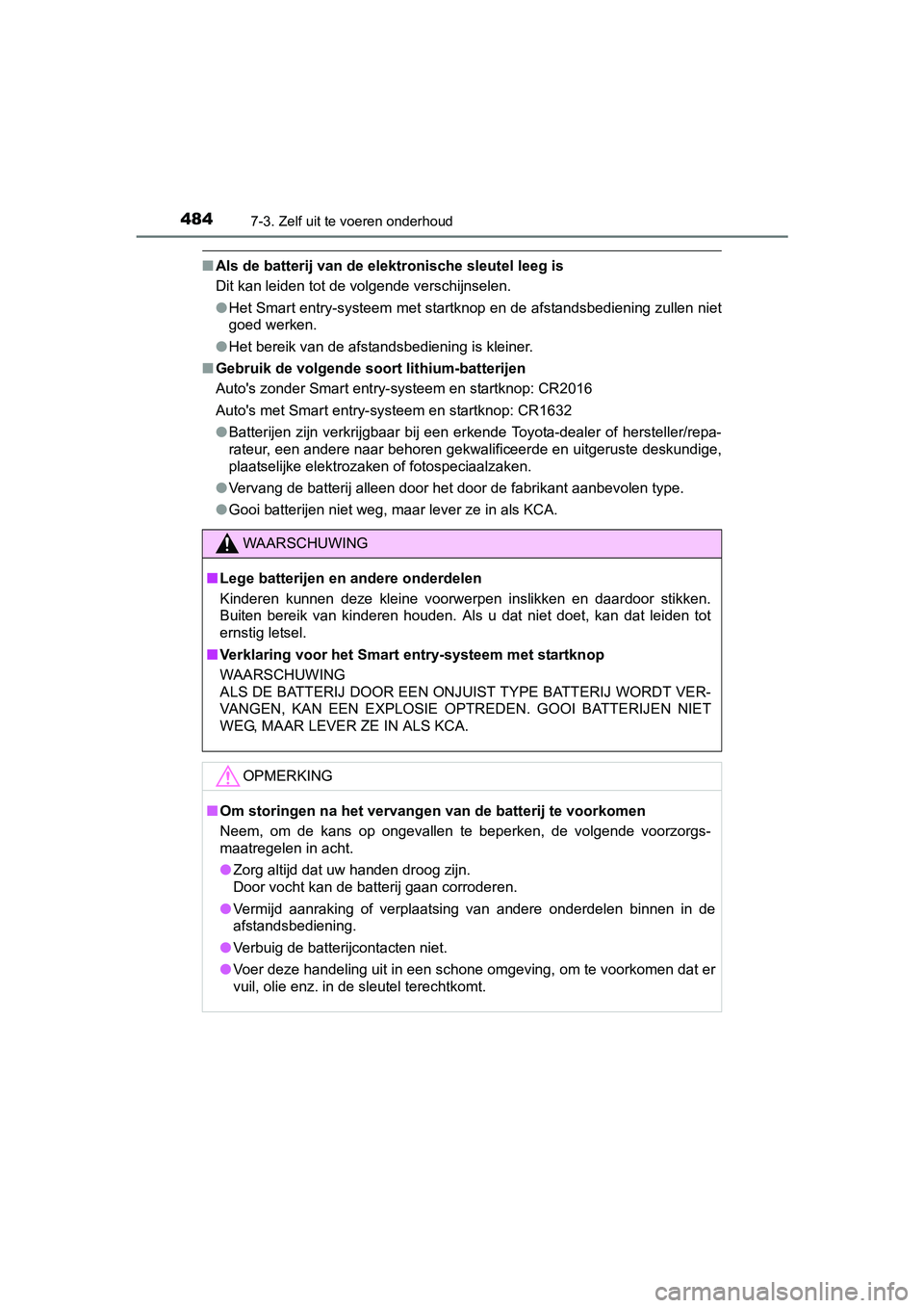 TOYOTA AVENSIS 2016  Instructieboekje (in Dutch) 4847-3. Zelf uit te voeren onderhoud
AVENSIS_OM_OM20C20E_(EE)
■Als de batterij van de elektronische sleutel leeg is
Dit kan leiden tot de volgende verschijnselen.
●Het Smart entry-systeem met star