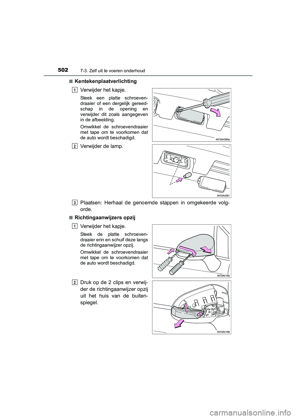 TOYOTA AVENSIS 2016  Instructieboekje (in Dutch) 5027-3. Zelf uit te voeren onderhoud
AVENSIS_OM_OM20C20E_(EE)■
Kentekenplaatverlichting
Verwijder het kapje.
Steek een platte schroeven-
draaier of een dergelijk gereed-
schap in de opening en
verwi