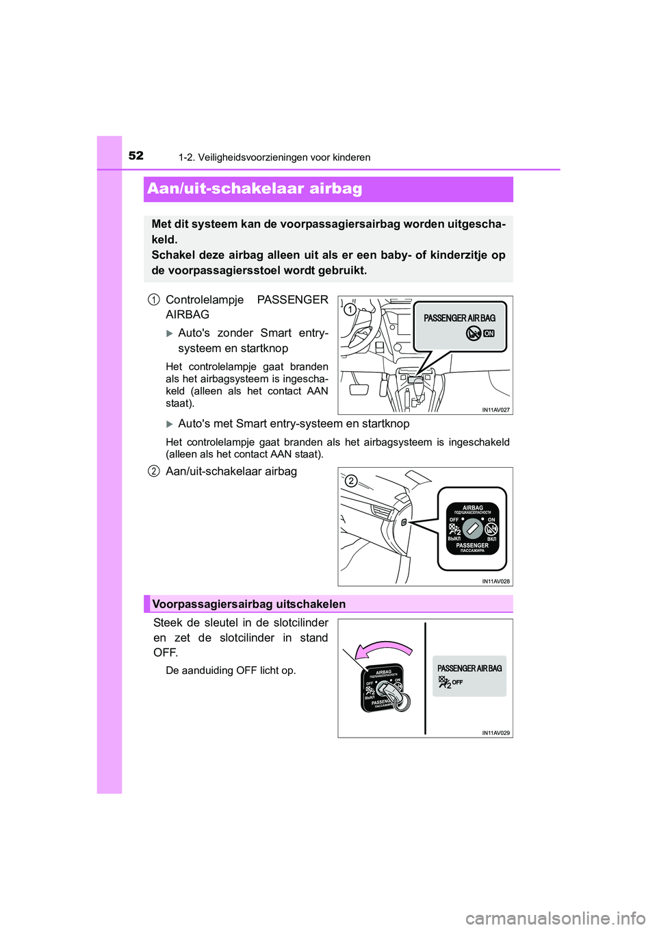 TOYOTA AVENSIS 2016  Instructieboekje (in Dutch) 521-2. Veiligheidsvoorzieningen voor kinderen
AVENSIS_OM_OM20C20E_(EE)
Aan/uit-schakelaar airbag
Controlelampje PASSENGER
AIRBAG
Autos zonder Smart entry-
systeem en startknop
Het controlelampje g