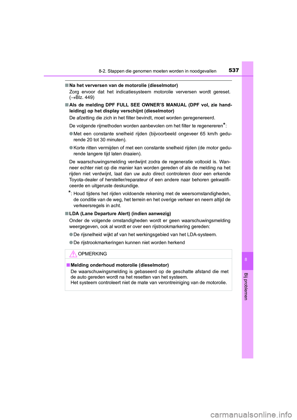 TOYOTA AVENSIS 2016  Instructieboekje (in Dutch) 5378-2. Stappen die genomen moeten worden in noodgevallen
AVENSIS_OM_OM20C20E_(EE)
8
Bij problemen
■Na het verversen van de motorolie (dieselmotor)
Zorg ervoor dat het indicatiesysteem motorolie ver