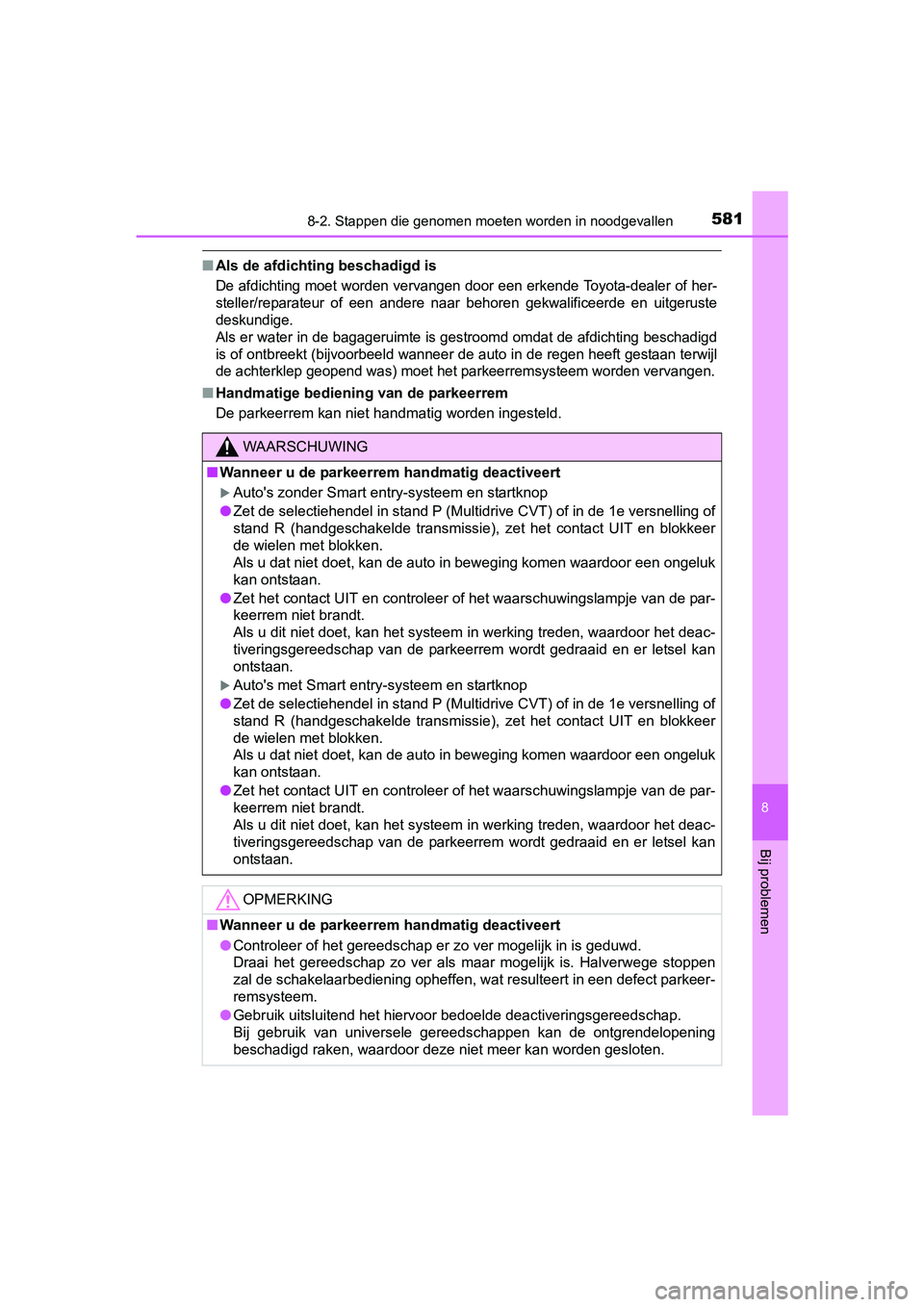 TOYOTA AVENSIS 2016  Instructieboekje (in Dutch) 5818-2. Stappen die genomen moeten worden in noodgevallen
AVENSIS_OM_OM20C20E_(EE)
8
Bij problemen
■Als de afdichting beschadigd is
De afdichting moet worden vervangen door een erkende Toyota-dealer