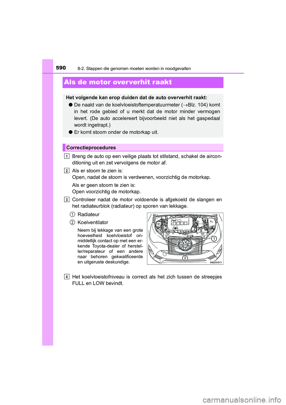 TOYOTA AVENSIS 2016  Instructieboekje (in Dutch) 5908-2. Stappen die genomen moeten worden in noodgevallen
AVENSIS_OM_OM20C20E_(EE)
Als de motor over verhit raakt
Breng de auto op een veilige plaats tot stilstand, schakel de aircon-
ditioning uit en