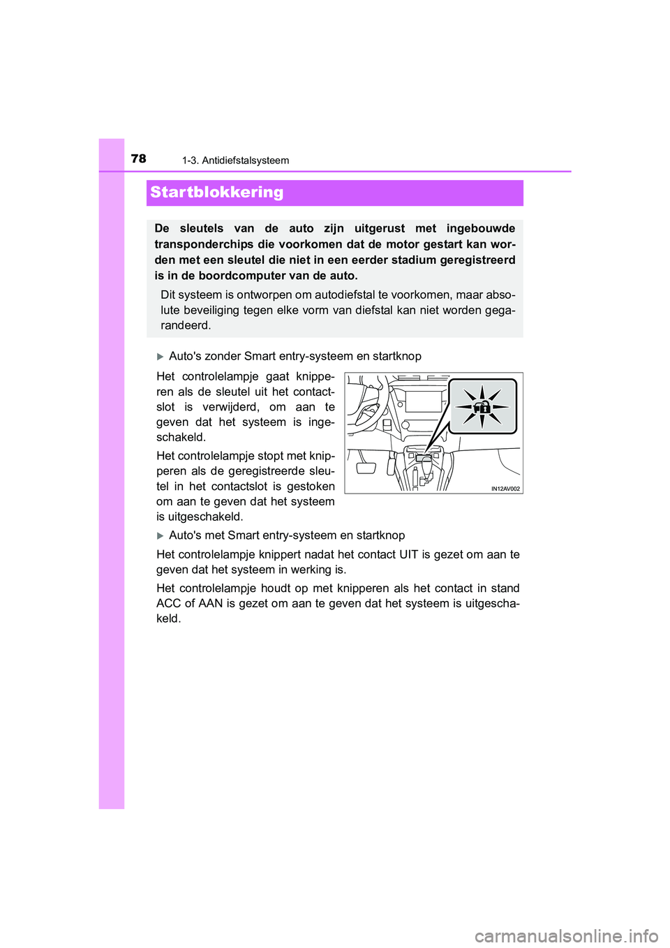 TOYOTA AVENSIS 2016  Instructieboekje (in Dutch) 781-3. Antidiefstalsysteem
AVENSIS_OM_OM20C20E_(EE)
Startblokkering
Autos zonder Smart entry-systeem en startknop
Het controlelampje gaat knippe-
ren als de sleutel uit het contact-
slot is verwij