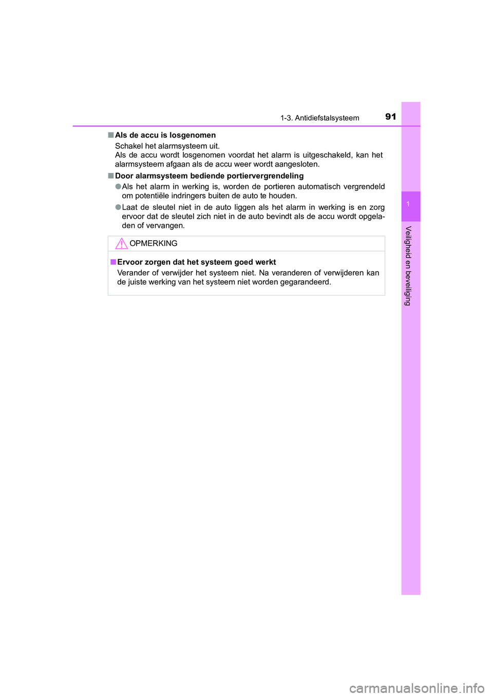 TOYOTA AVENSIS 2016  Instructieboekje (in Dutch) 911-3. Antidiefstalsysteem
1
AVENSIS_OM_OM20C20E_(EE)
Veiligheid en beveiliging
■Als de accu is losgenomen
Schakel het alarmsysteem uit.
Als de accu wordt losgenomen voordat het alarm is uitgeschake