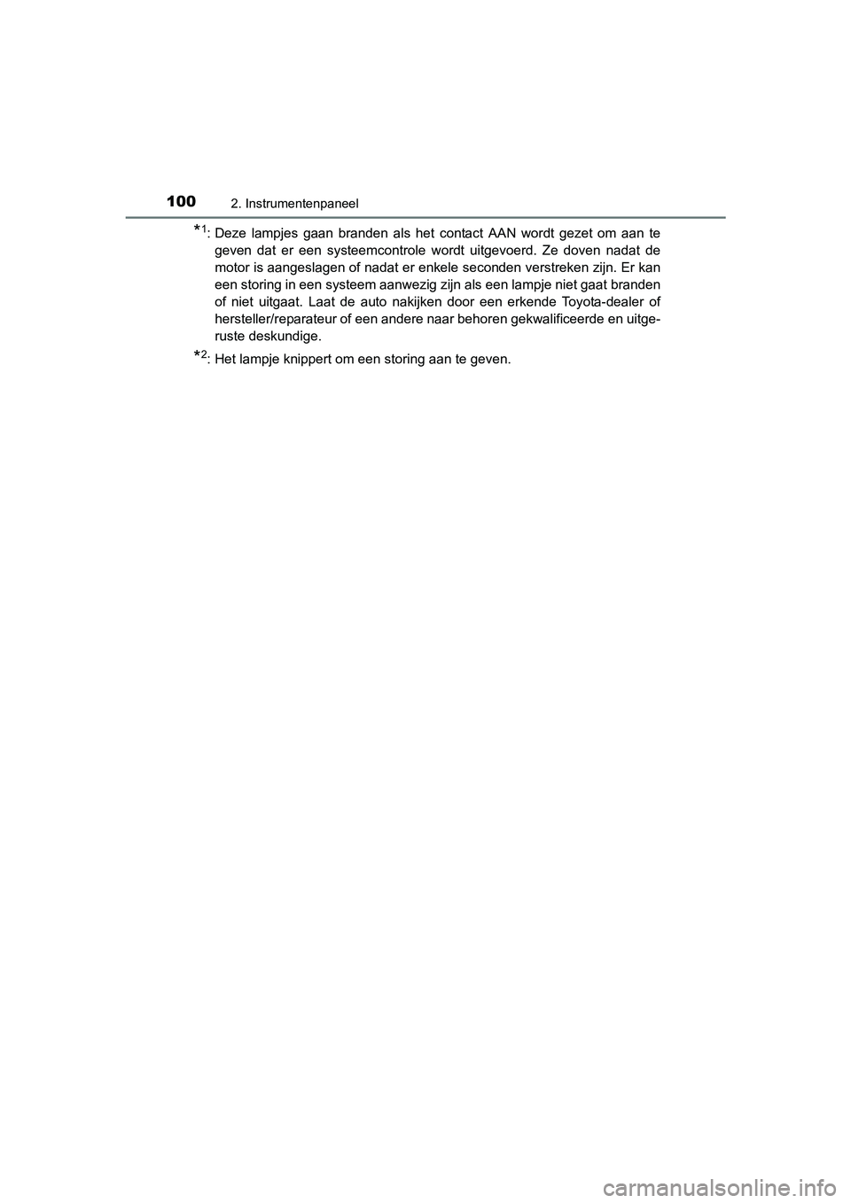 TOYOTA AVENSIS 2016  Instructieboekje (in Dutch) 1002. Instrumentenpaneel
AVENSIS_OM_OM20C20E_(EE)
*1: Deze lampjes gaan branden als het contact AAN wordt gezet om aan tegeven dat er een systeemcontrole wordt uitgevoerd. Ze doven nadat de
motor is a