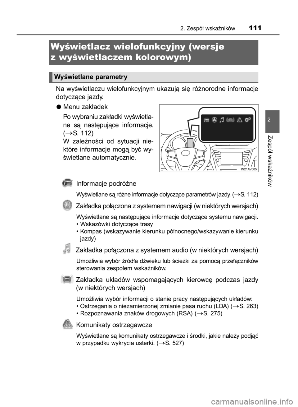 TOYOTA AVENSIS 2016 Instrukcja obsługi (in Polish) Na wyÊwietlaczu wielofunkcyjnym ukazujà si´ ró˝norodne informacje
dotyczàce jazdy.
Menu zak∏adek
Po wybraniu zak∏adki wyÊwietla-
ne sà nast´pujàce informacje.
(
S. 112)
W zale TOYOTA AVENSIS 2016 Instrukcja obsługi (in Polish) Na wyÊwietlaczu wielofunkcyjnym ukazujà si´ ró˝norodne informacje
dotyczàce jazdy.
Menu zak∏adek
Po wybraniu zak∏adki wyÊwietla-
ne sà nast´pujàce informacje.
(
S. 112)
W zale