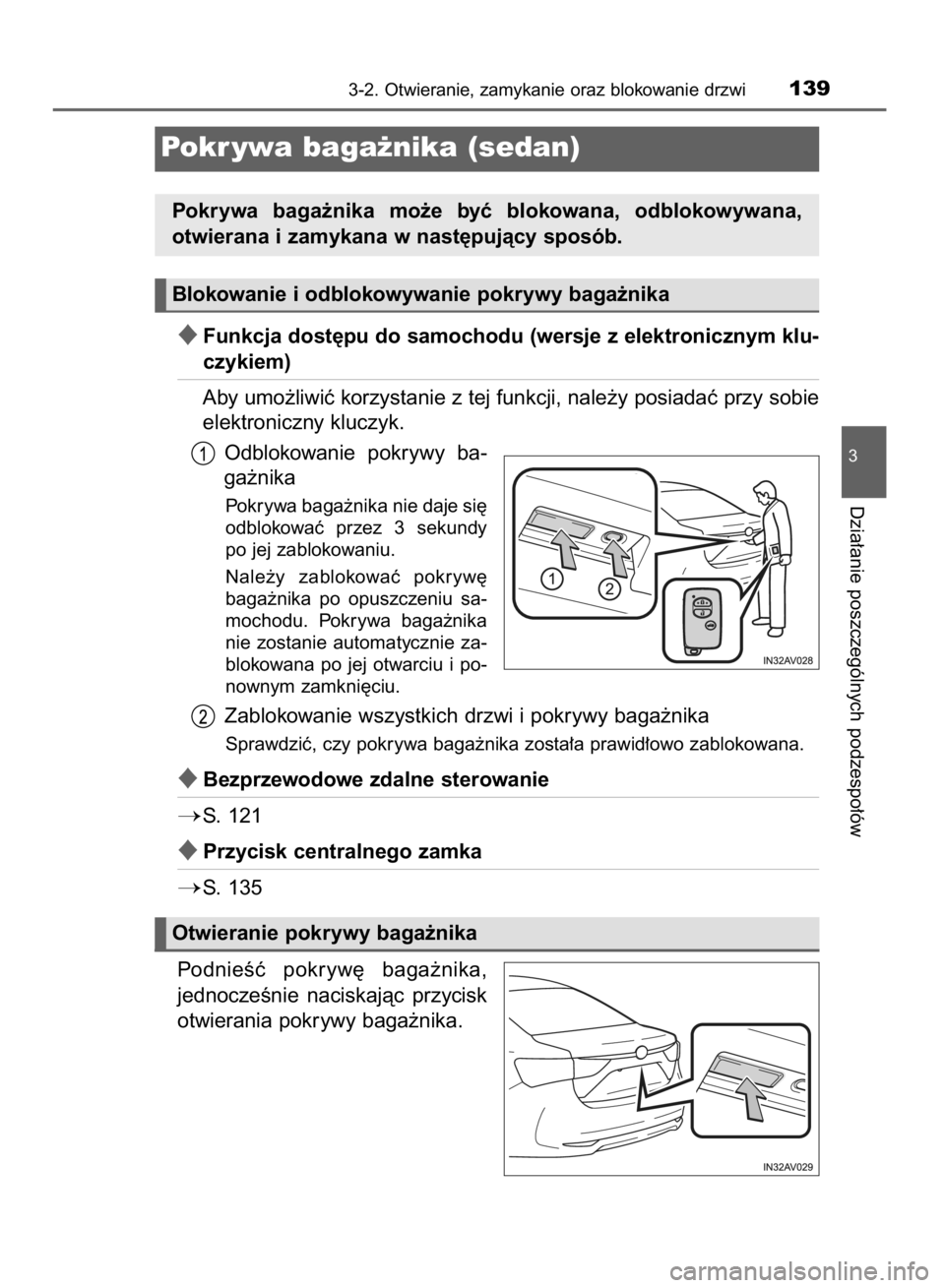 TOYOTA AVENSIS 2016 Instrukcja obsługi (in Polish) Funkcja dost´pu do samochodu (wersje z elektronicznym klu-
czykiem)
Aby umo˝liwiç korzystanie z tej funkcji, nale˝y posiadaç przy sobie
elektroniczny kluczyk.
Odblokowanie pokrywy ba-
ga˝nika TOYOTA AVENSIS 2016 Instrukcja obsługi (in Polish) Funkcja dost´pu do samochodu (wersje z elektronicznym klu-
czykiem)
Aby umo˝liwiç korzystanie z tej funkcji, nale˝y posiadaç przy sobie
elektroniczny kluczyk.
Odblokowanie pokrywy ba-
ga˝nika