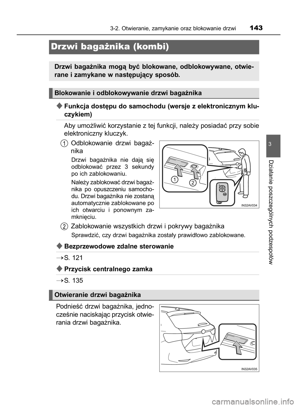 TOYOTA AVENSIS 2016 Instrukcja obsługi (in Polish) Funkcja dost´pu do samochodu (wersje z elektronicznym klu-
czykiem)
Aby umo˝liwiç korzystanie z tej funkcji, nale˝y posiadaç przy sobie
elektroniczny kluczyk.
Odblokowanie drzwi baga˝-
nika
D TOYOTA AVENSIS 2016 Instrukcja obsługi (in Polish) Funkcja dost´pu do samochodu (wersje z elektronicznym klu-
czykiem)
Aby umo˝liwiç korzystanie z tej funkcji, nale˝y posiadaç przy sobie
elektroniczny kluczyk.
Odblokowanie drzwi baga˝-
nika
D