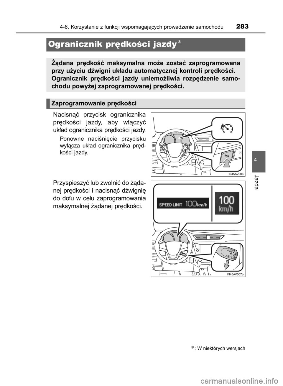 TOYOTA AVENSIS 2016  Instrukcja obsługi (in Polish) Nacisnàç  przycisk  ogranicznika
pr´dkoÊci  jazdy,  aby  w∏àczyç
uk∏ad ogranicznika pr´dkoÊci jazdy.
Ponowne  naciÊni´cie  przycisku
wy∏àcza  uk∏ad  ogranicznika  pr´d-
koÊci jazd