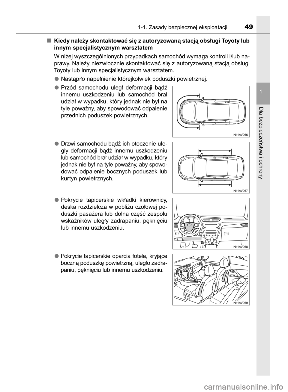 TOYOTA AVENSIS 2016 Instrukcja obsługi (in Polish) Kiedy nale˝y skontaktowaç si´ z autoryzowanà stacjà obs∏ugi Toyoty lub
innym specjalistycznym warsztatem
W ni˝ej wyszczególnionych przypadkach samochód wymaga kontroli i/lub na-
prawy. Nale TOYOTA AVENSIS 2016 Instrukcja obsługi (in Polish) Kiedy nale˝y skontaktowaç si´ z autoryzowanà stacjà obs∏ugi Toyoty lub
innym specjalistycznym warsztatem
W ni˝ej wyszczególnionych przypadkach samochód wymaga kontroli i/lub na-
prawy. Nale