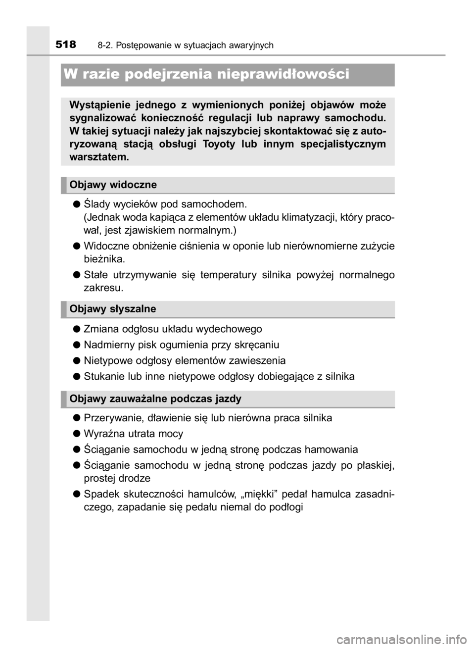 TOYOTA AVENSIS 2016 Instrukcja obsługi (in Polish) Âlady wycieków pod samochodem.
(Jednak woda kapiàca z elementów uk∏adu klimatyzacji, który praco-
wa∏, jest zjawiskiem normalnym.)
Widoczne obni˝enie ciÊnienia w oponie lub nierównomierne TOYOTA AVENSIS 2016 Instrukcja obsługi (in Polish) Âlady wycieków pod samochodem.
(Jednak woda kapiàca z elementów uk∏adu klimatyzacji, który praco-
wa∏, jest zjawiskiem normalnym.)
Widoczne obni˝enie ciÊnienia w oponie lub nierównomierne