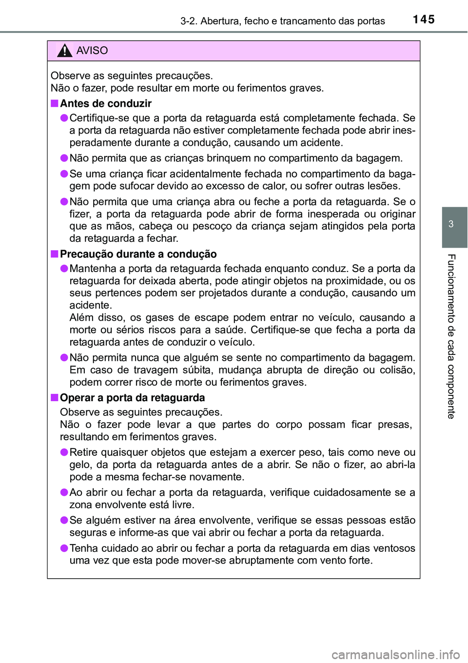 TOYOTA AVENSIS 2016  Manual de utilização (in Portuguese) 1453-2. Abertura, fecho e trancamento das portas
3
Funcionamento de cada componente
AV I S O
Observe as seguintes precauções.
Não o fazer, pode resultar em morte ou ferimentos graves.
nAntes de con