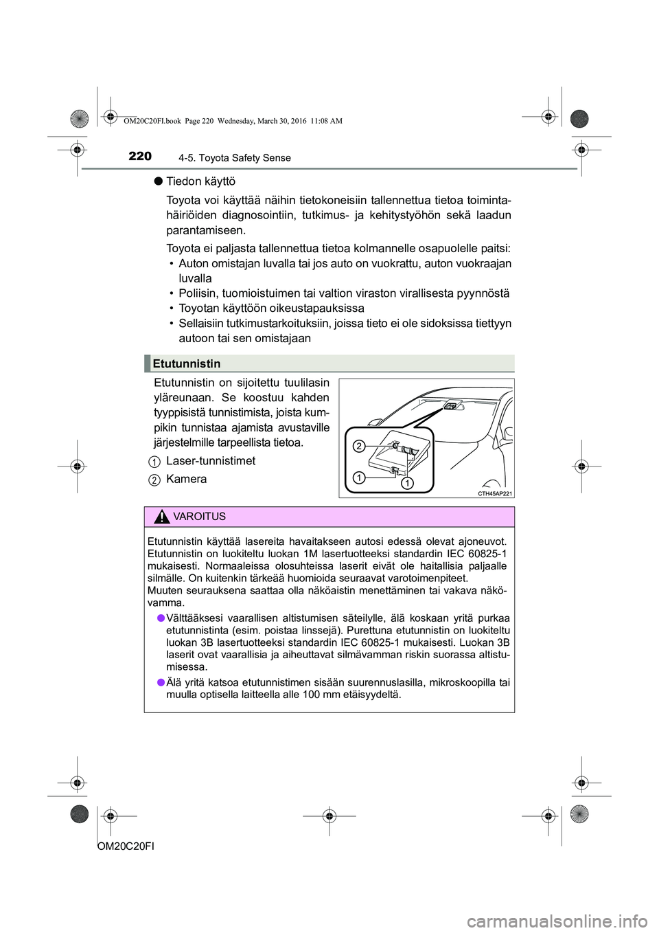 TOYOTA AVENSIS 2016 Omistajan Käsikirja (in Finnish) 2204-5. Toyota Safety Sense
OM20C20FI
lTiedon käyttö
Toyota voi käyttää näihin tietokoneis iin tallennettua tietoa toiminta-
häiriöiden diagnosointiin, tutkimus- ja kehitystyöhön sekä laadu TOYOTA AVENSIS 2016 Omistajan Käsikirja (in Finnish) 2204-5. Toyota Safety Sense
OM20C20FI
lTiedon käyttö
Toyota voi käyttää näihin tietokoneis iin tallennettua tietoa toiminta-
häiriöiden diagnosointiin, tutkimus- ja kehitystyöhön sekä laadu