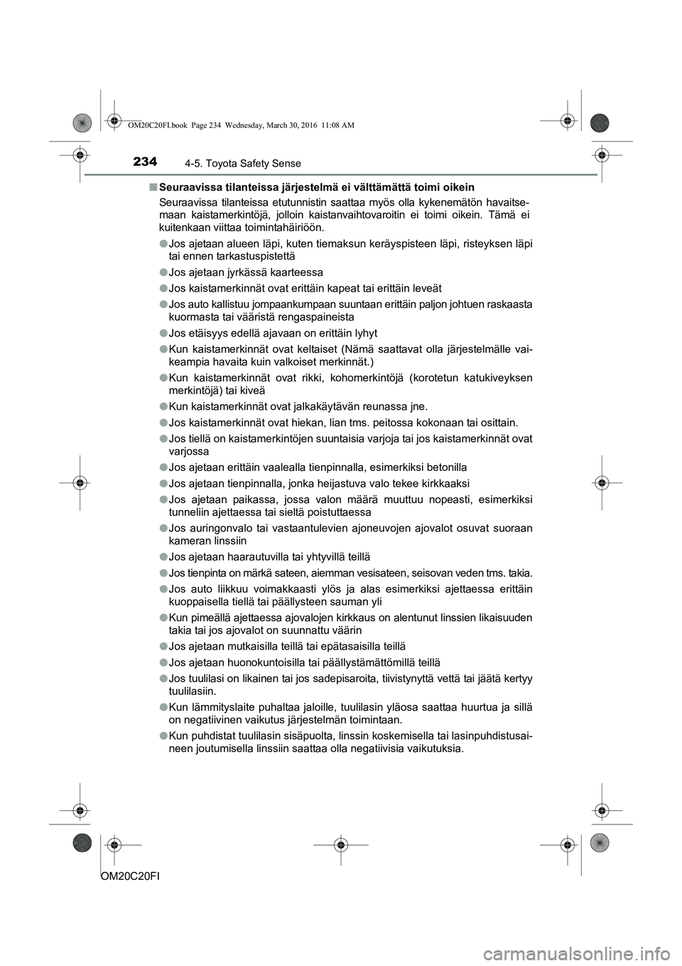 TOYOTA AVENSIS 2016 Omistajan Käsikirja (in Finnish) 2344-5. Toyota Safety Sense
OM20C20FIn
Seuraavissa tilanteissa järjestelmä ei välttämättä toimi oikein
Seuraavissa tilanteissa etutunnistin saattaa myös olla kykenemätön havaitse-
maan kaista TOYOTA AVENSIS 2016 Omistajan Käsikirja (in Finnish) 2344-5. Toyota Safety Sense
OM20C20FIn
Seuraavissa tilanteissa järjestelmä ei välttämättä toimi oikein
Seuraavissa tilanteissa etutunnistin saattaa myös olla kykenemätön havaitse-
maan kaista