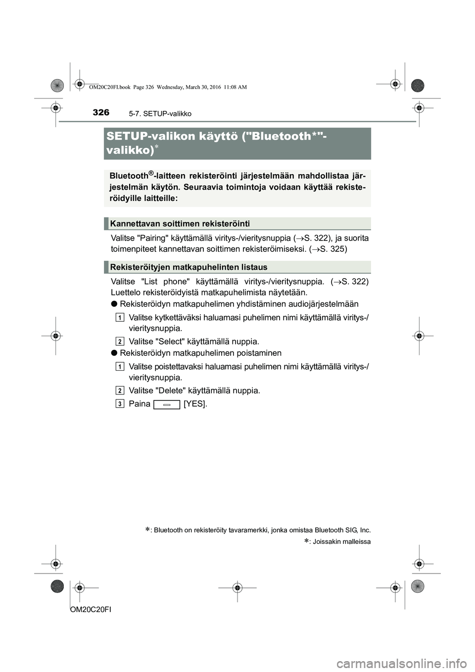 TOYOTA AVENSIS 2016 Omistajan Käsikirja (in Finnish) 3265-7. SETUP-valikko
OM20C20FI
SETUP-valikon käyttö ("Bluetooth*"-
valikko)
Valitse "Pairing" käyttämällä viritys-/vieritysnuppia (S. 322), ja suorita
toimenpiteet kannettavan soit time TOYOTA AVENSIS 2016 Omistajan Käsikirja (in Finnish) 3265-7. SETUP-valikko
OM20C20FI
SETUP-valikon käyttö ("Bluetooth*"-
valikko)
Valitse "Pairing" käyttämällä viritys-/vieritysnuppia (S. 322), ja suorita
toimenpiteet kannettavan soit time
