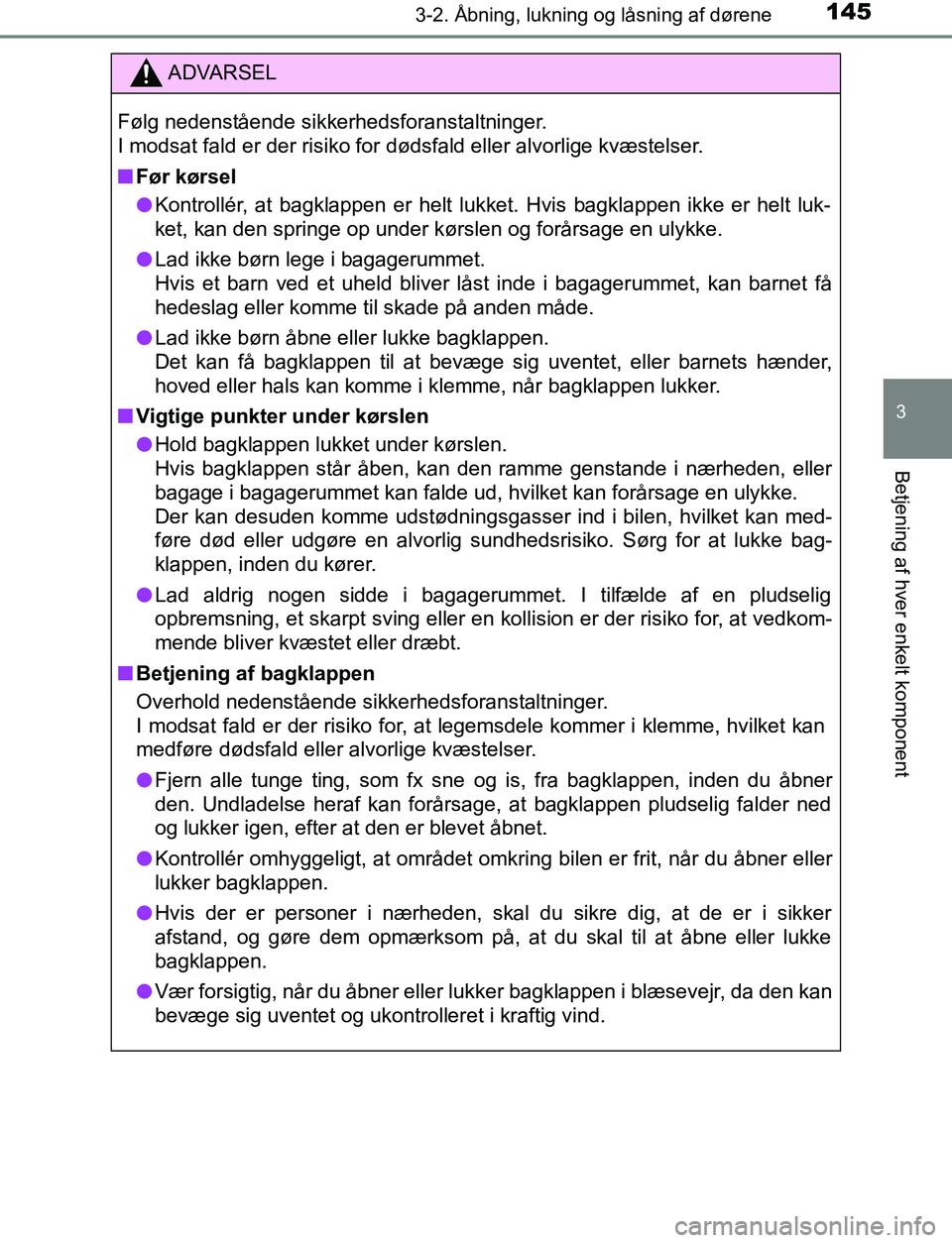TOYOTA AVENSIS 2017  Brugsanvisning (in Danish) 1453-2. Åbning, lukning og låsning af dørene
3
Betjening af hver enkelt komponent
OM20C66DK
ADVARSEL
Følg nedenstående sikkerhedsforanstaltninger.
I modsat fald er der risiko for dødsfald eller 