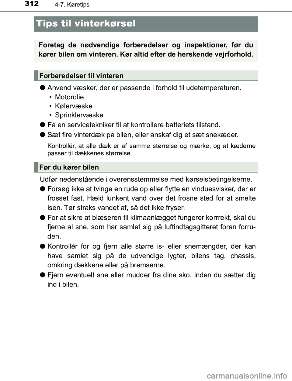 TOYOTA AVENSIS 2017  Brugsanvisning (in Danish) 3124-7. Køretips
OM20C66DK
Tips til vinterkørsel
lAnvend væsker, der er passende i forhold til udetemperaturen.
• Motorolie
• Kølervæske
• Sprinklervæske
l Få en servicetekniker til at ko