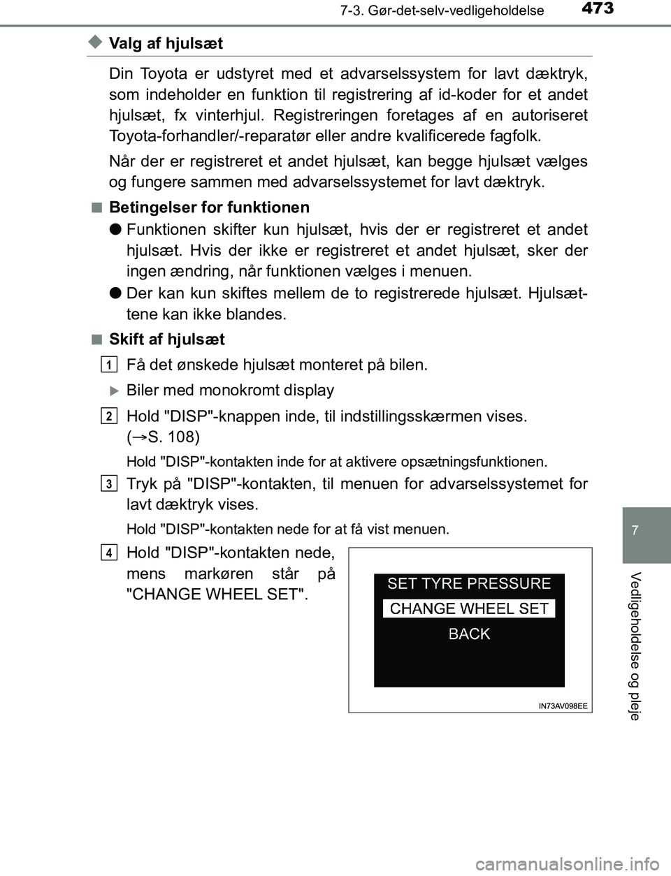 TOYOTA AVENSIS 2017  Brugsanvisning (in Danish) 4737-3. Gør-det-selv-vedligeholdelse
OM20C66DK
7
Vedligeholdelse og pleje
uValg af hjulsæt
Din Toyota er udstyret med et advarselssystem for lavt dæktryk,
som indeholder en funktion til registrerin