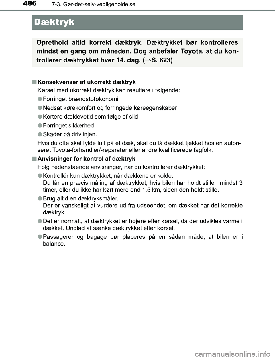 TOYOTA AVENSIS 2017  Brugsanvisning (in Danish) 4867-3. Gør-det-selv-vedligeholdelse
OM20C66DK
Dæktryk
nKonsekvenser af ukorrekt dæktryk
Kørsel med ukorrekt dæktryk kan resultere i følgende:
lForringet brændstoføkonomi
l Nedsat kørekomfort