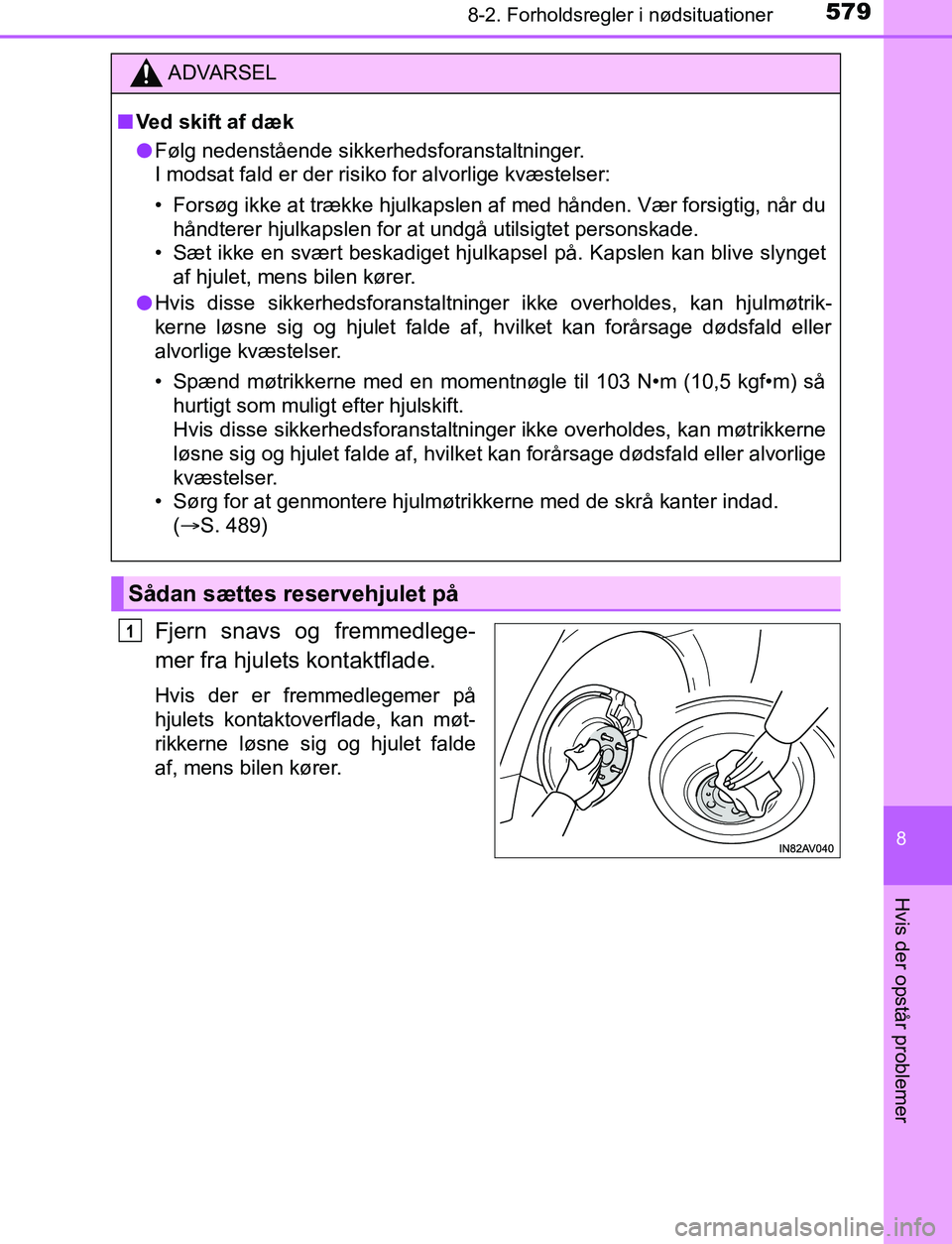 TOYOTA AVENSIS 2017  Brugsanvisning (in Danish) 5798-2. Forholdsregler i nødsituationer
OM20C66DK
8
Hvis der opstår problemer
Fjern snavs og fremmedlege-
mer fra hjulets kontaktflade.
Hvis der er fremmedlegemer på
hjulets kontaktoverflade, kan m